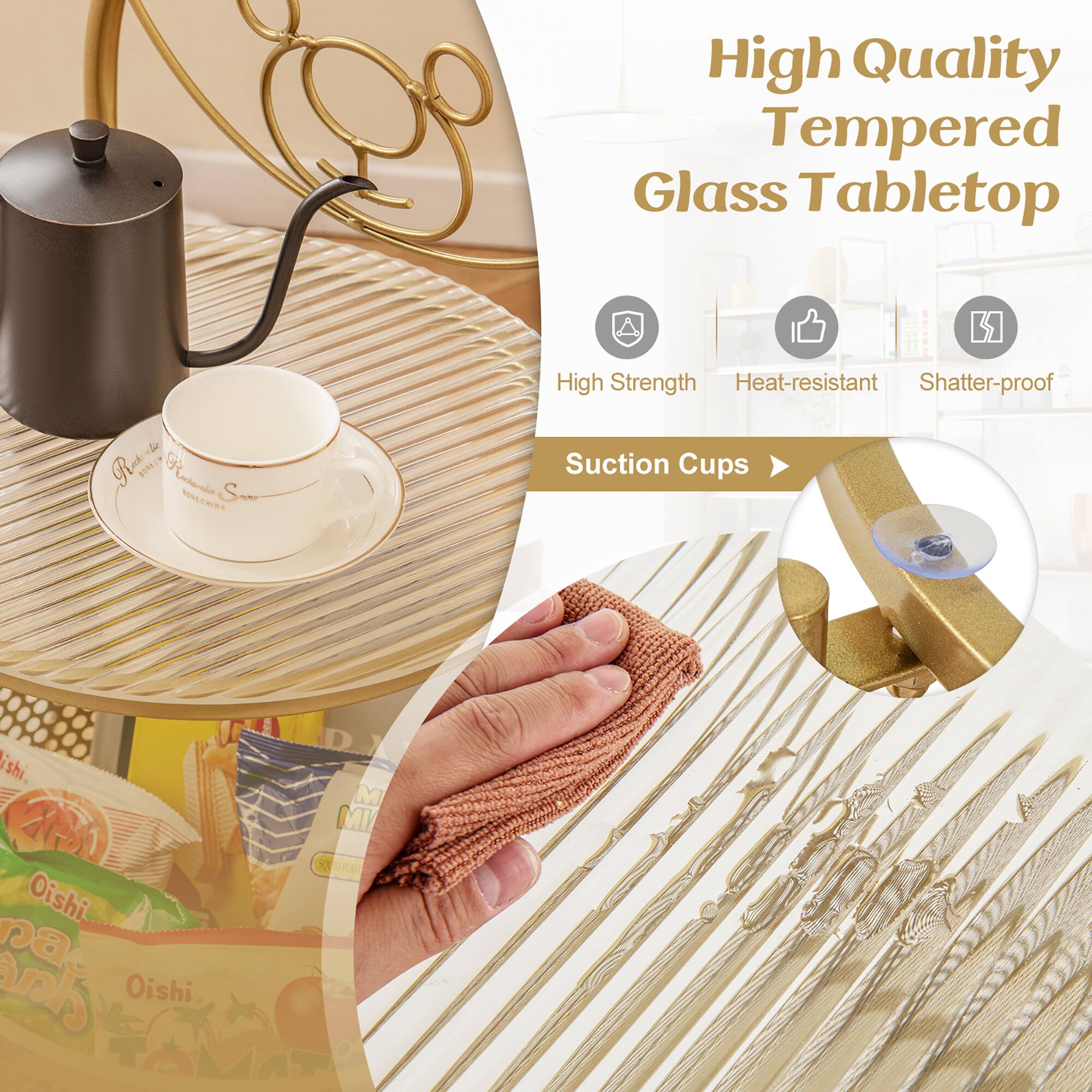 High Quality Tempered Glass Tabletop

- High Strength
- Heat-resistant
- Shatter-proof

Suction Cups

Oishi