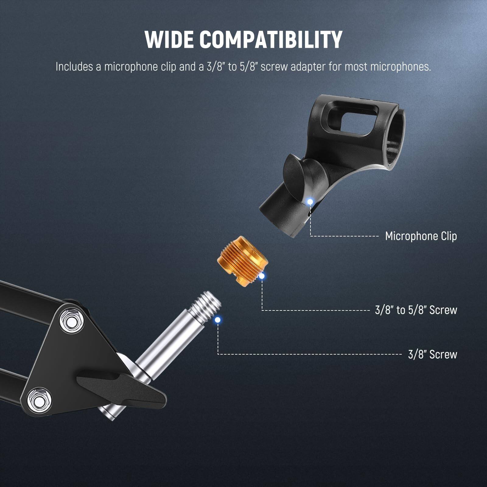 WIDE COMPATIBILITY  
Includes a microphone clip and a 3/8" to 5/8" screw adapter for most microphones.  

- Microphone Clip  
- 3/8" to 5/8" Screw  
- 3/8" Screw