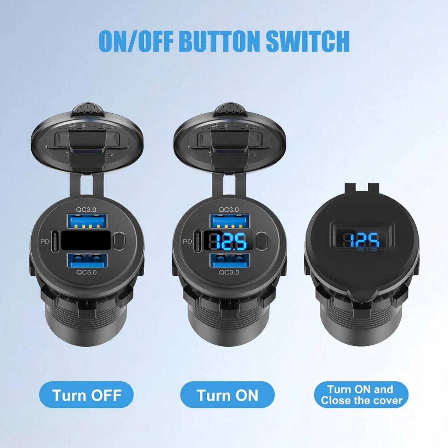 ON/OFF BUTTON SWITCH

QC3.0 PD QC3.0 PD 125 125 OC3.0 QC3.0

Turn OFF

Turn ON

Turn ON and Close the cover