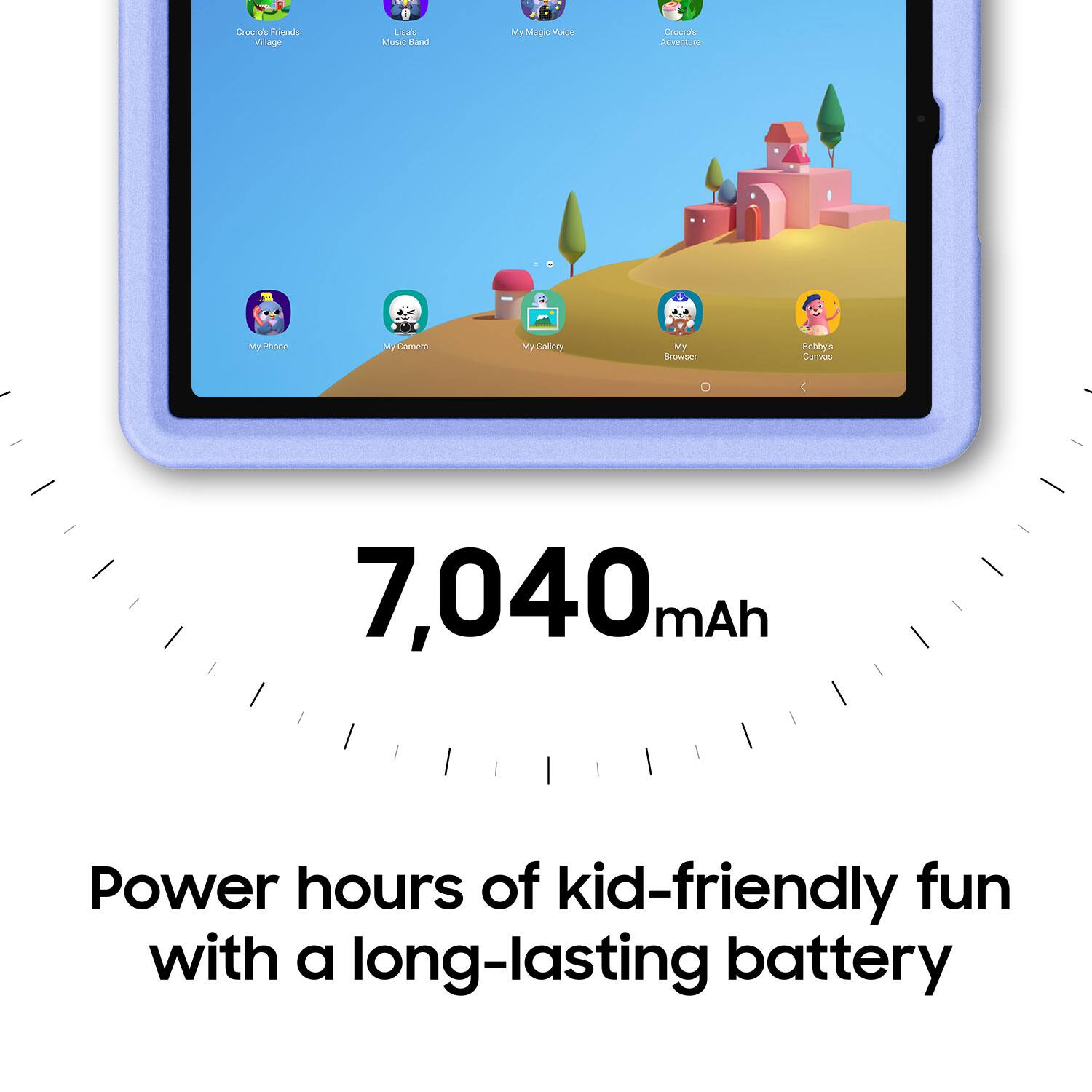 Croora Friends Village Lego My Magic Voice My Adventure My Phone My Camera My Gallery My Browser Bobby's Carves: 7,040 mAh Power hours of kid-friendly fun with a long-lasting battery.