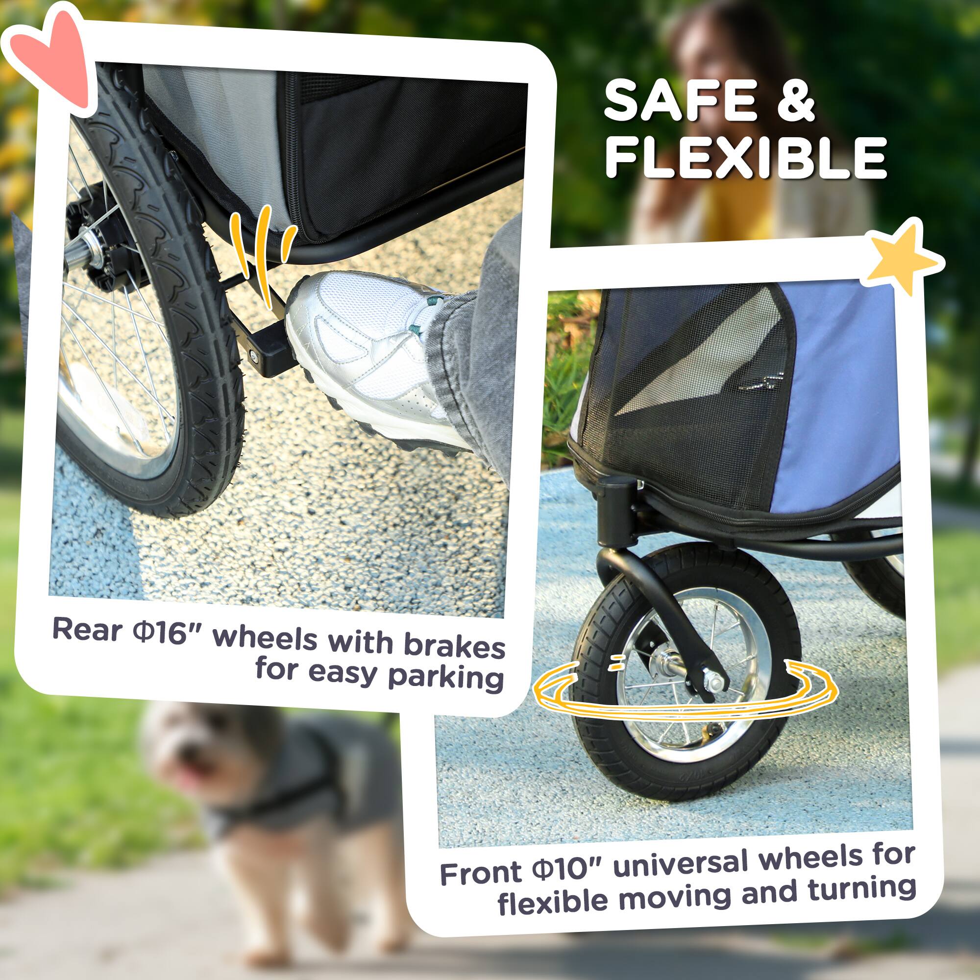 SAFE & FLEXIBLE

Rear 16" wheels with brakes for easy parking

Front 10" universal wheels for flexible moving and turning