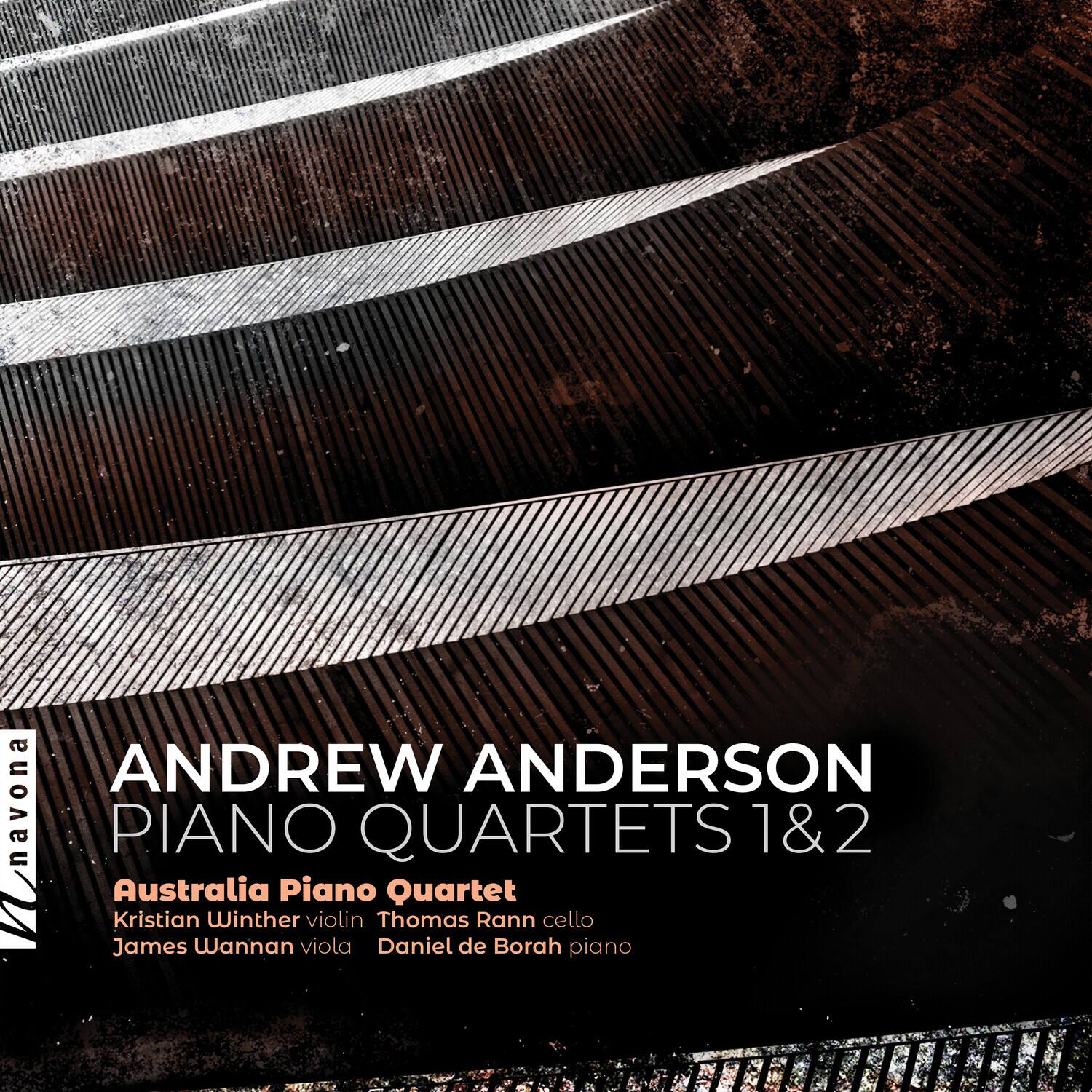 ANDREW ANDERSON  
PIANO QUARTETS 1 & 2  

Australia Piano Quartet  
Kristian Winther violin  
Thomas Rann cello  
James Wannan viola  
Daniel de Borah piano
