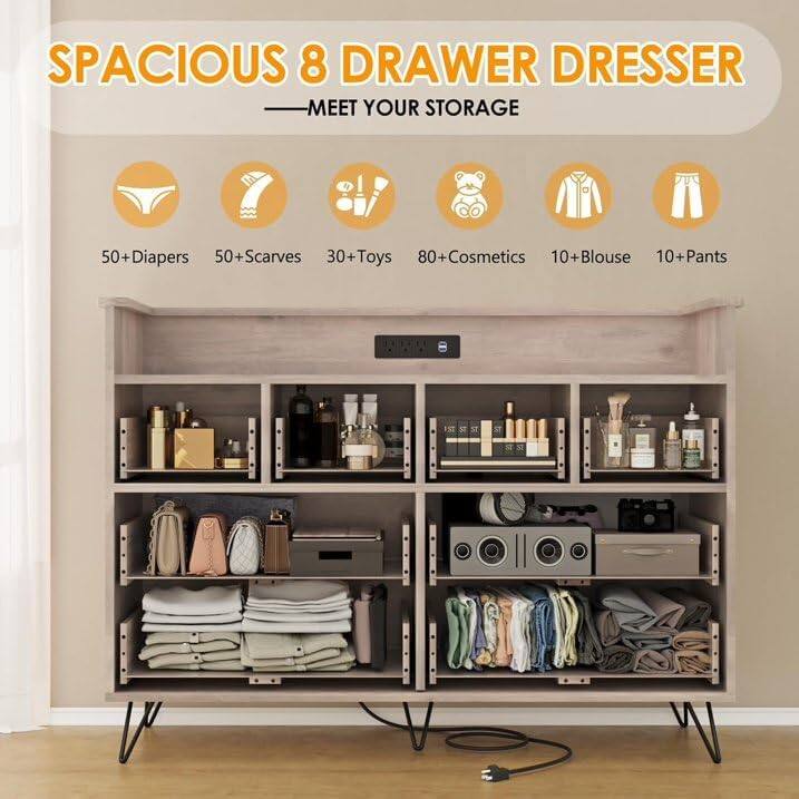 SPACIOUS 8 DRAWER DRESSER  
MEET YOUR STORAGE  

50+ Diapers  
50+ Scarves  
30+ Toys  
80+ Cosmetics  
10+ Blouse  
10+ Pants