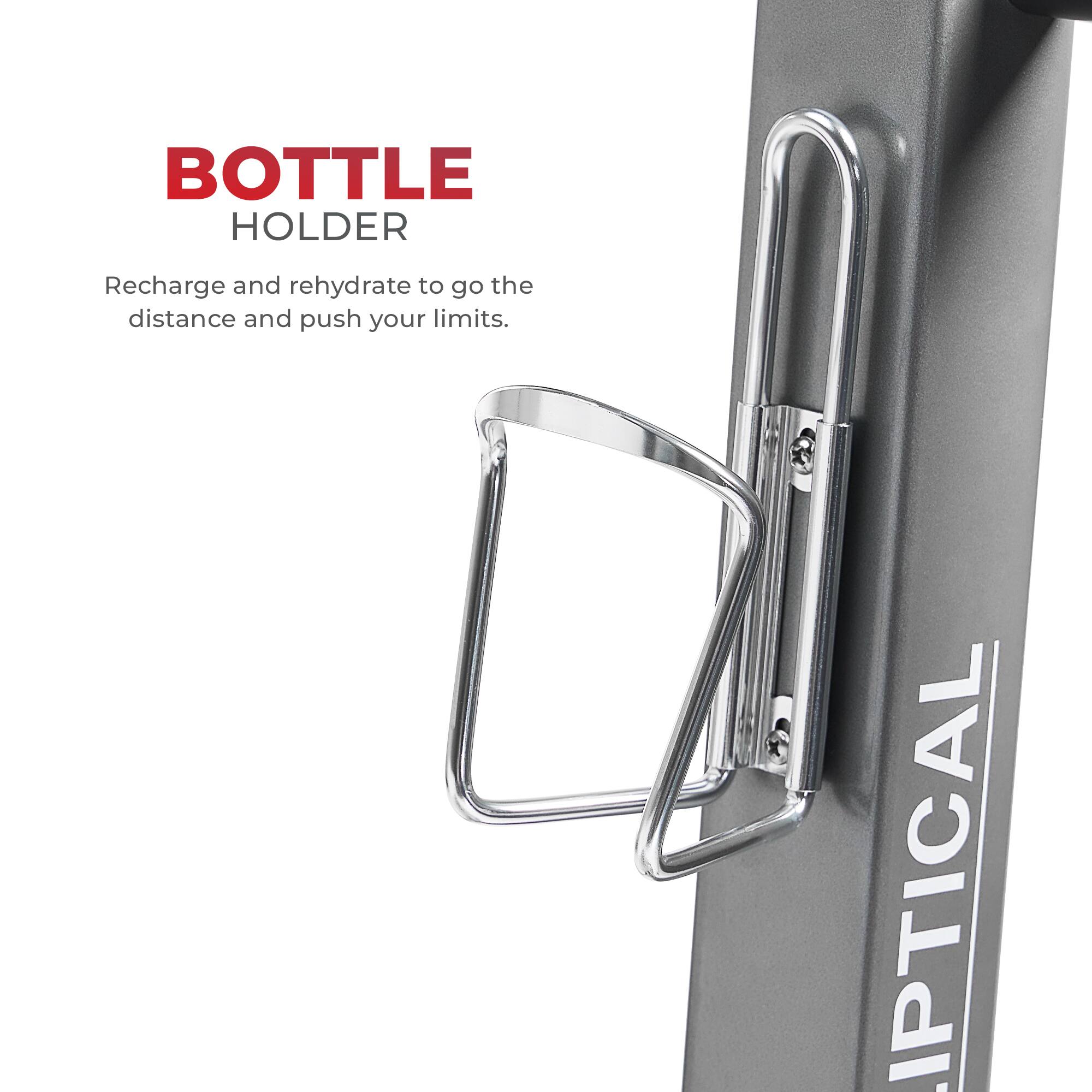 BOTTLE HOLDER
Recharge and rehydrate to go the distance and push your limits.
6 IPTICAL