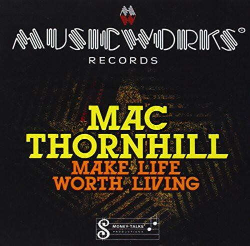MUSIC DRIFT RECORDS

MAC THORNHILL  
MAKE LIFE WORTH LIVING

MONEY-TALKS PRODUCTIONS