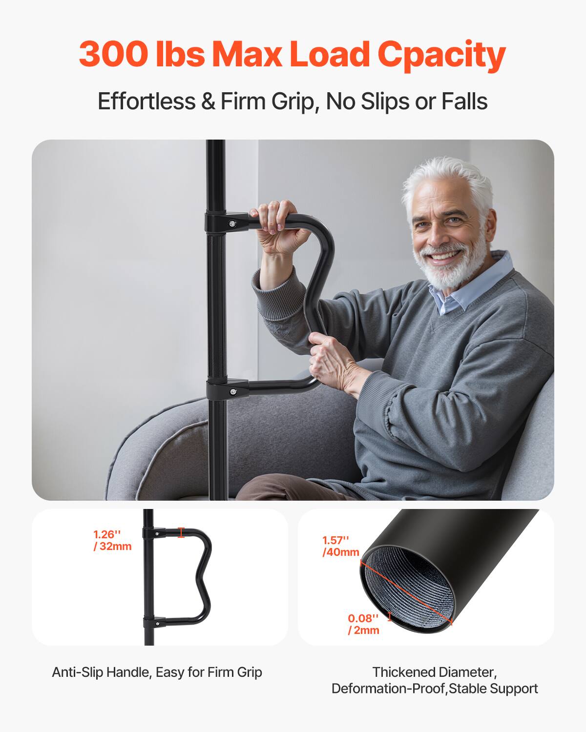 300 lbs Max Load Capacity  
Effortless & Firm Grip, No Slips or Falls  

1.26" / 32mm  
1.57" / 40mm  
0.08" / 2mm  

Anti-Slip Handle, Easy for Firm Grip  
Thickened Diameter, Deformation-Proof, Stable Support