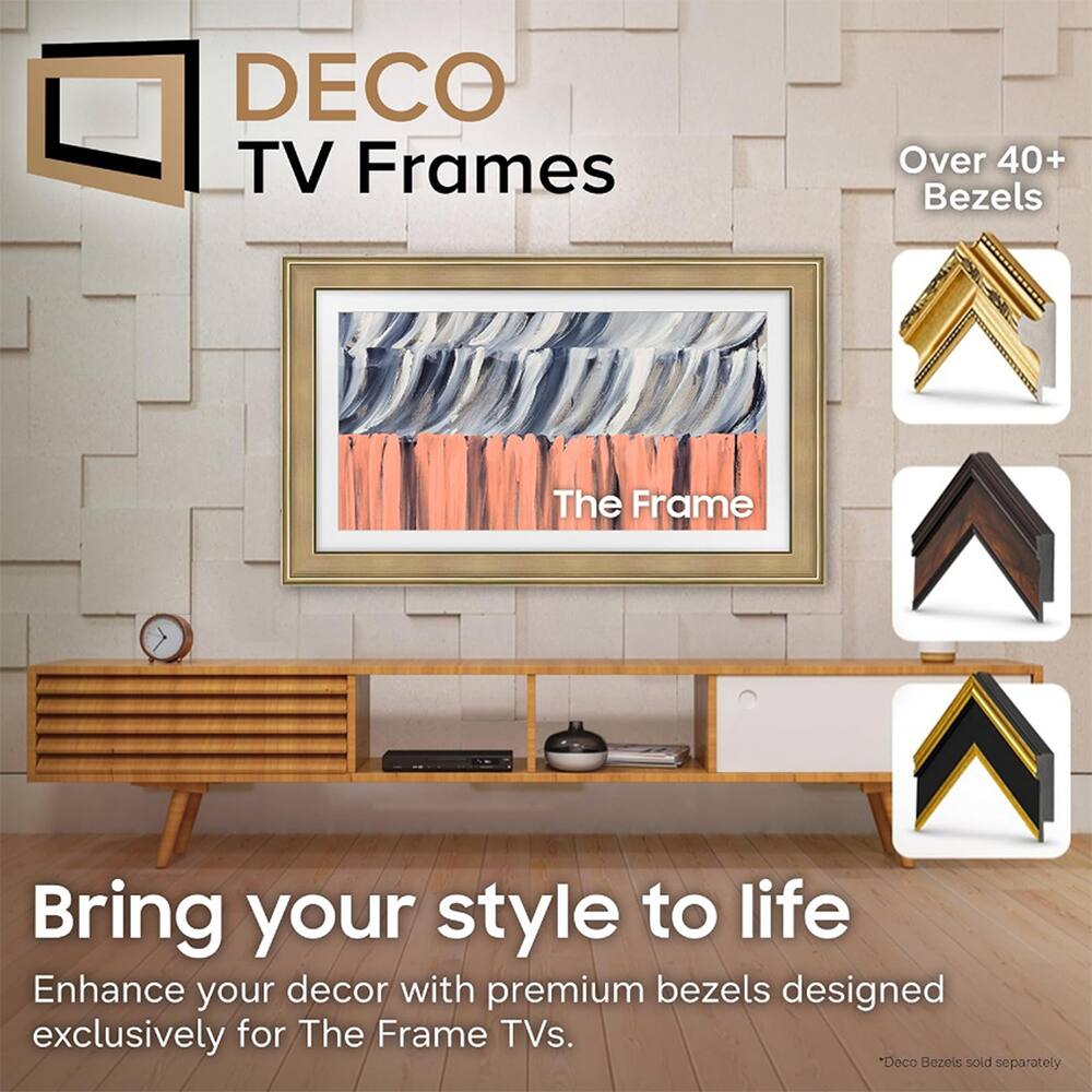 DECO TV Frames  
Over 40+ Bezels  
The Frame  
Bring your style to life  
Enhance your decor with premium bezels designed exclusively for The Frame TVs.  
*Deco Bezels sold separately