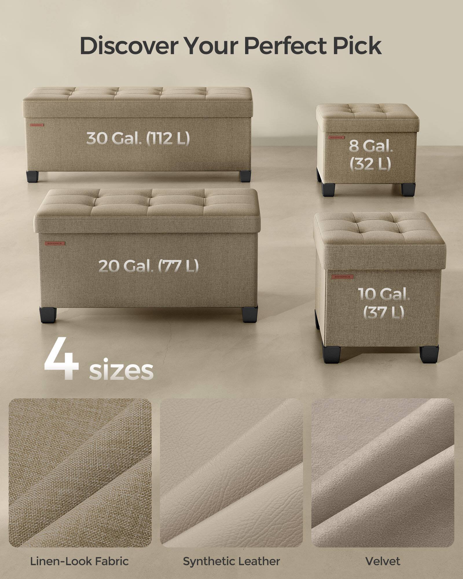 Discover Your Perfect Pick

30 Gal. (112 L)  
8 Gal. (32 L)  
20 Gal. (77 L)  
10 Gal. (37 L)  

4 sizes  

Linen-Look Fabric  
Synthetic Leather  
Velvet