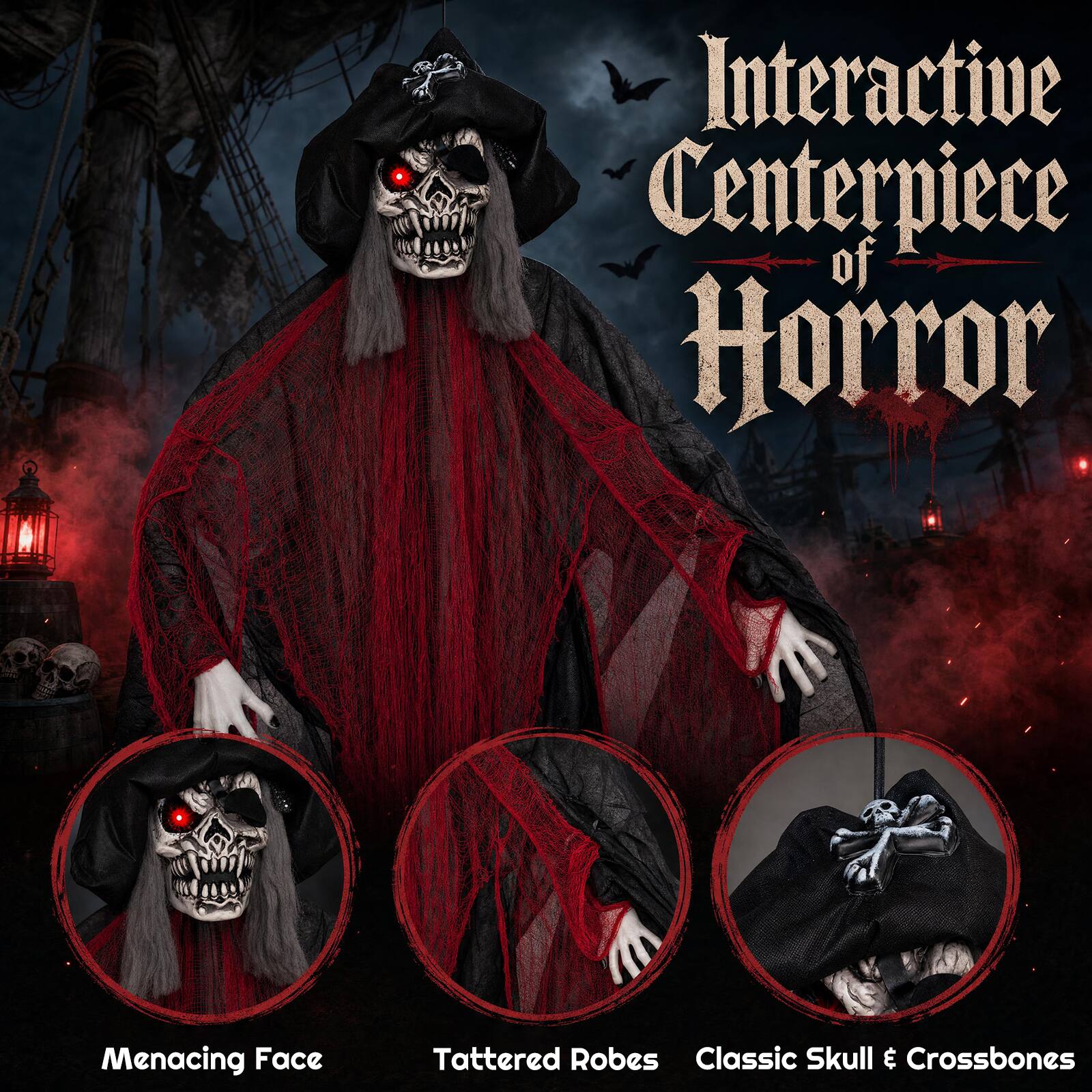 Interactive Centerpiece of Horror  
Menacing Face  
Tattered Robes  
Classic Skull & Crossbones