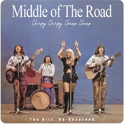 Middle of The Road
Chirpy Chirpy Cheep Cheep
The Hits, Re-Recorded