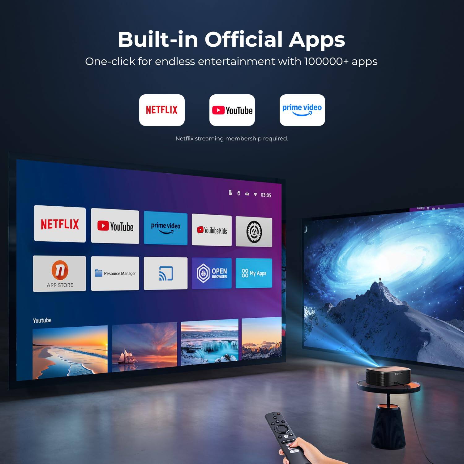 Built-in Official Apps  
One-click for endless entertainment with 100000+ apps  
NETFLIX YouTube prime video  
Netflix streaming membership required.  
NETFLIX YouTube prime video YouTube Kids  
APP STORE Resource Manager OPEN BROWSER  
My Apps  
Youtube