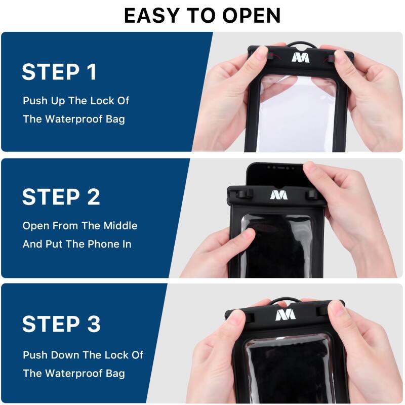 EASY TO OPEN

STEP 1
Push Up The Lock Of The Waterproof Bag

STEP 2
Open From The Middle And Put The Phone In

STEP 3
Push Down The Lock Of The Waterproof Bag