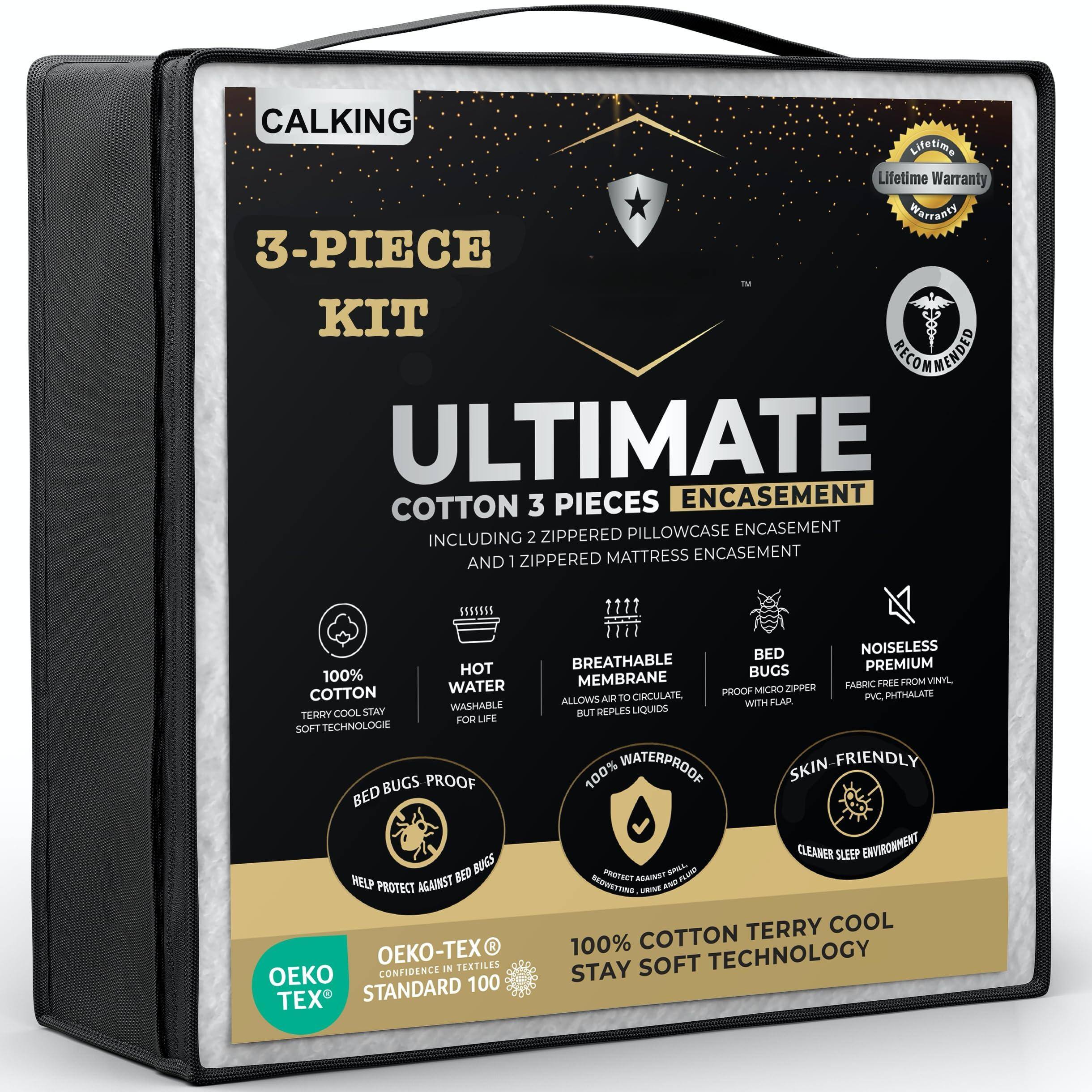 **CALKING**
**3-PIECE KIT**
**ULTIMATE**
**COTTON 3 PIECES ENCASEMENT**
**INCLUDING 2 ZIPPERED PILLOWCASE ENCASEMENT AND 1 ZIPPERED MATTRESS ENCASEMENT**
- **100% COTTON**
- TERRY COOL STAY SOFT TECHNOLOGY
- **HOT WATER WASHABLE**
- **BED BUGS PROOF**
- HELP PROTECT AGAINST BED BUGS
- **BREATHABLE MEMBRANE**
- ALLOWS AIR TO CIRCULATE, BUT REPELS LIQUIDS
- **100% WATERPROOF**
- PROTECT AGAINST ALL LIQUIDS
- **NOISELESS**
- PREMIUM PVC ZIPPER, FREE FROM VINYL, PVC, PHTHALATE
- **SKIN FRIENDLY**
- CLEANER SLEEP ENVIRONMENT
- **OEKO-TEX® STANDARD 100**
- CONFIDENCE IN TEXTILES
- **100% COTTON TERRY COOL STAY SOFT TECHNOLOGY**
**Lifetime Warranty**
**RECOMMENDED**