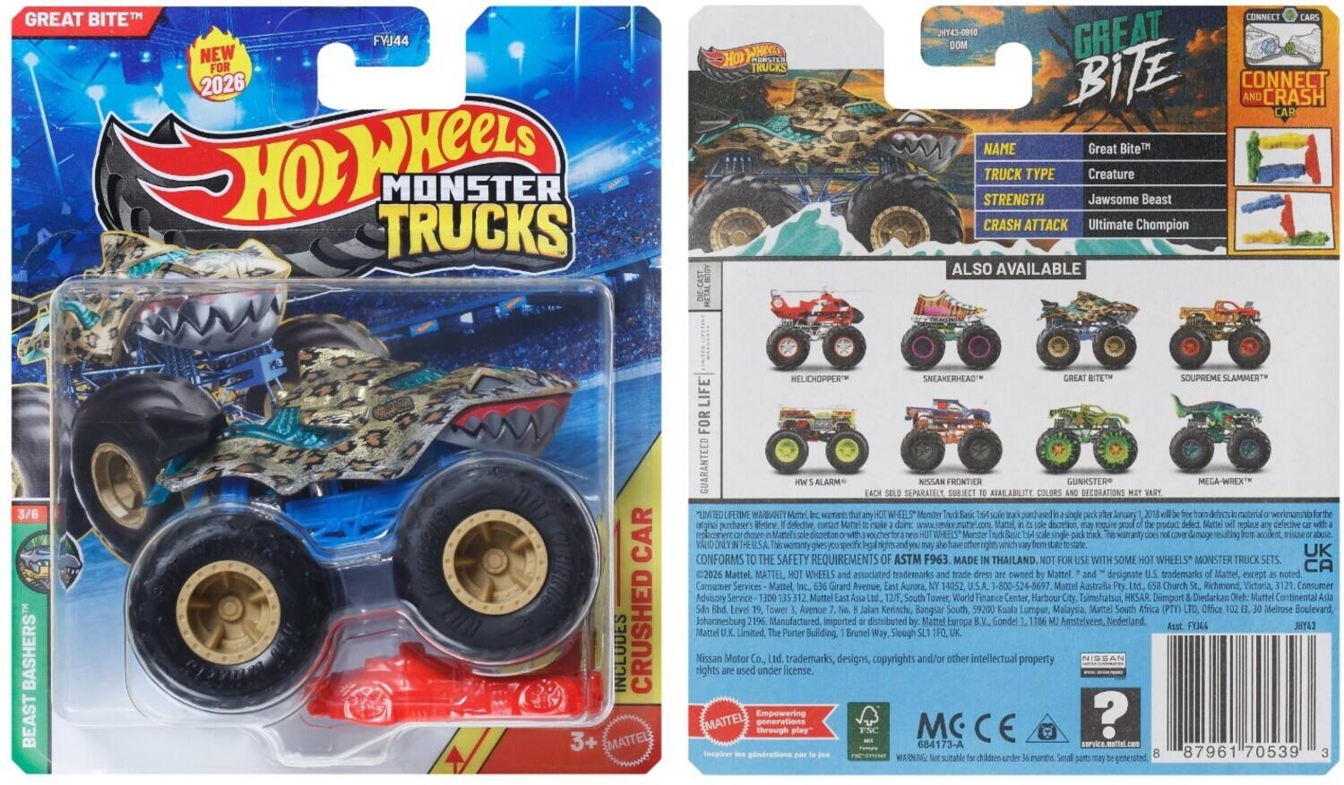 **Great Bite™**  
**Hot Wheels Monster Trucks**  
**NEW FOR 2026**  

**Name:** Great Bite™  
**Truck Type:** Creature  
**Strength:** Jawsome Beast  
**Crash Attack:** Ultimate Chomper  

**Also Available:**  
- Sneakerhead™  
- Great Bite™  
- Supreme Slammer™  
- Helicopter™  
- Gunkster™  
- Mega-Wrext™  

**3/6 Basher's Beast Car**  
**Includes Crushed**  

**Connect and Crash Car**  

**Guaranteed for Life**  
**Limited Lifetime Warranty**  
**Conforms to the Safety Requirements ASTM F963**  
**Made in Thailand**  

**Mattel**  
**Mattel Australia**  
**Mattel Consumer Services**  
**Hot Wheels Monster Trucks**  
**Hot Wheels Monster Truck Sets**  

**3+**  
**Mattel**  
**FVJ44**  
**JHY43-0810 DOM**  
**3/6**  
**Hot Wheels Monster Truck Sets**  
**Hot Wheels Monster Truck Sets**  
**Hot Wheels Monster Truck Sets**  
**Hot Wheels Monster Truck Sets**  
**