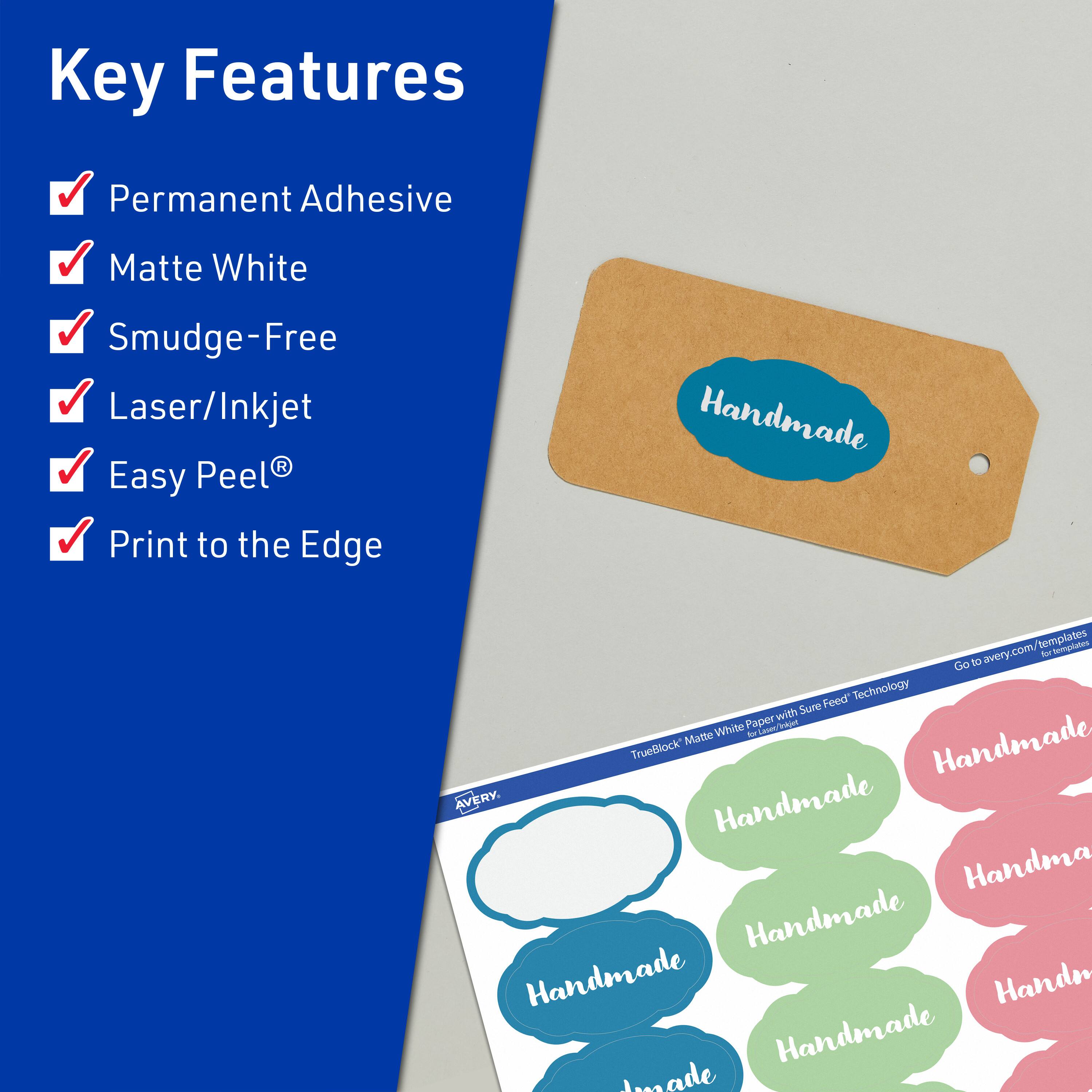 Key Features

- Permanent Adhesive
- Matte White
- Smudge-Free
- Laser/Inkjet
- Easy Peel®
- Print to the Edge

Handmade

TrueBlock Matte White Paper with Sure Feed Technology

Go to avery.com/templates for templates

Handmade