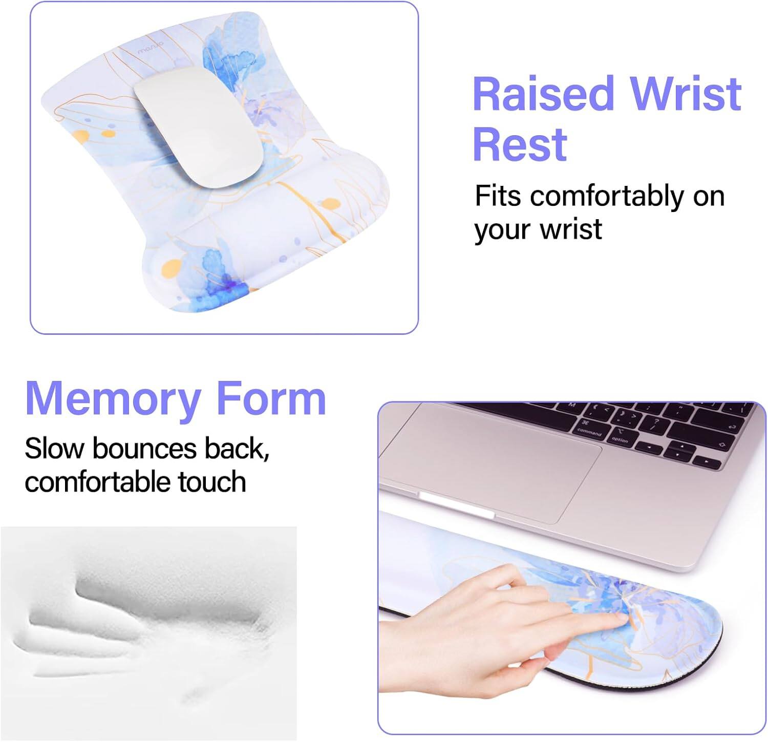 Raised Wrist Rest  
Fits comfortably on your wrist  

Memory Form  
Slow bounces back, comfortable touch