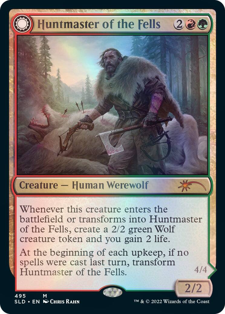 Huntmaster of the Fells  
2 C  
689  
Creature — Human Werewolf  
Whenever this creature enters the battlefield or transforms into Huntmaster of the Fells, create a 2/2 green Wolf creature token and you gain 2 life.  
At the beginning of each upkeep, if no spells were cast last turn, transform Huntmaster of the Fells.  
4/4  
2/2  
495  
M  
SLD • EN  
CHRIS RAHN  
TM & © 2022 Wizards of the Coast