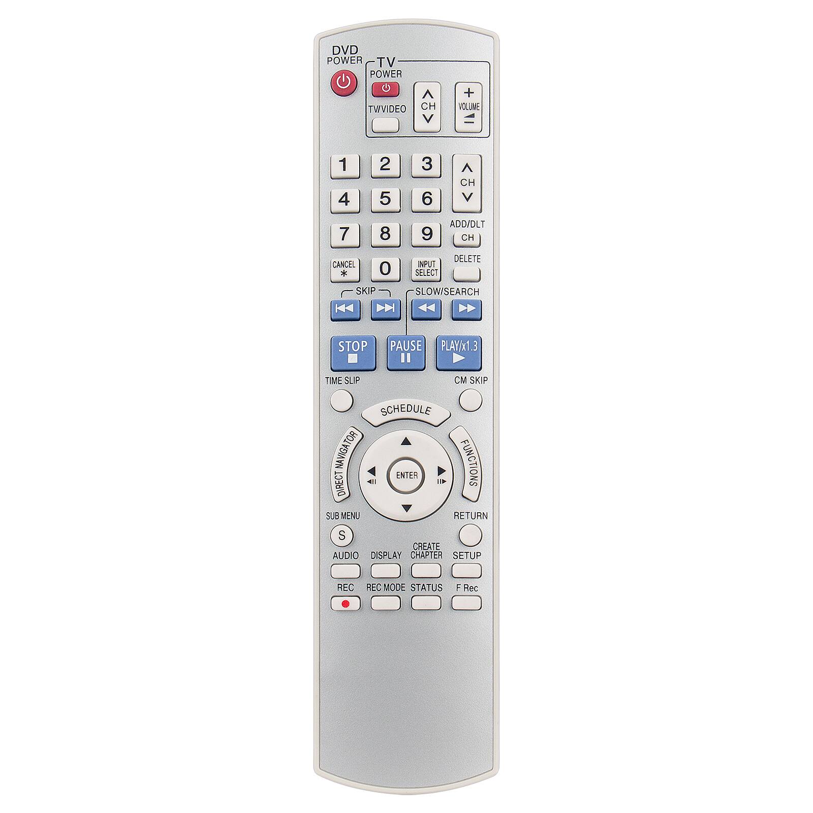 DVD POWER  
TV POWER  
TWVIDEO  

1 2 3  
4 5 6  
7 8 9  
0  

CH SELECT  
VOLUME  

ADD/DLT CH  
DELETE  

INPUT SELECT  
SLOW/SEARCH  

STOP PAUSE PLAY/x1 CM SKIP  
TIME SLIP  

SCHEDULE  
SUB MENU  
AUDIO DISPLAY  
CREATE CHAPTER  
SETUP  
STATUS  
F Rec  

SUB MENU  
AUDIO  
DISPLAY  
CREATE CHAPTER  
SETUP  
STATUS  
F Rec  

REC  
REC MODE  

FUNCTIONS  
RETURN  
ENTER  
NAVIGATOR  
SKIP  
SLOW/SEARCH  
PLAY/x1.3  
CM SKIP  
SCHEDULE  
SUB MENU  
RETURN  
AUDIO  
DISPLAY  
CREATE CHAPTER  
SETUP  
STATUS  
F Rec  

DVD POWER  
TV POWER  
TWVIDEO  

1 2 3  
4 5 6  
7 8 9  
0  

CH SELECT  
VOLUME  

ADD/DLT CH  
DELETE  

INPUT SELECT  
SLOW/SEARCH  

STOP PAUSE PLAY/x1 CM SKIP  
TIME SLIP  

SCHEDULE  
SUB MENU  
AUDIO DISPLAY  
CREATE CHAPTER  
SETUP  
STATUS  
F Rec  

SUB MENU  
AUDIO  
DISPLAY  
CREATE CHAPTER  
SETUP  
STATUS  
F Rec