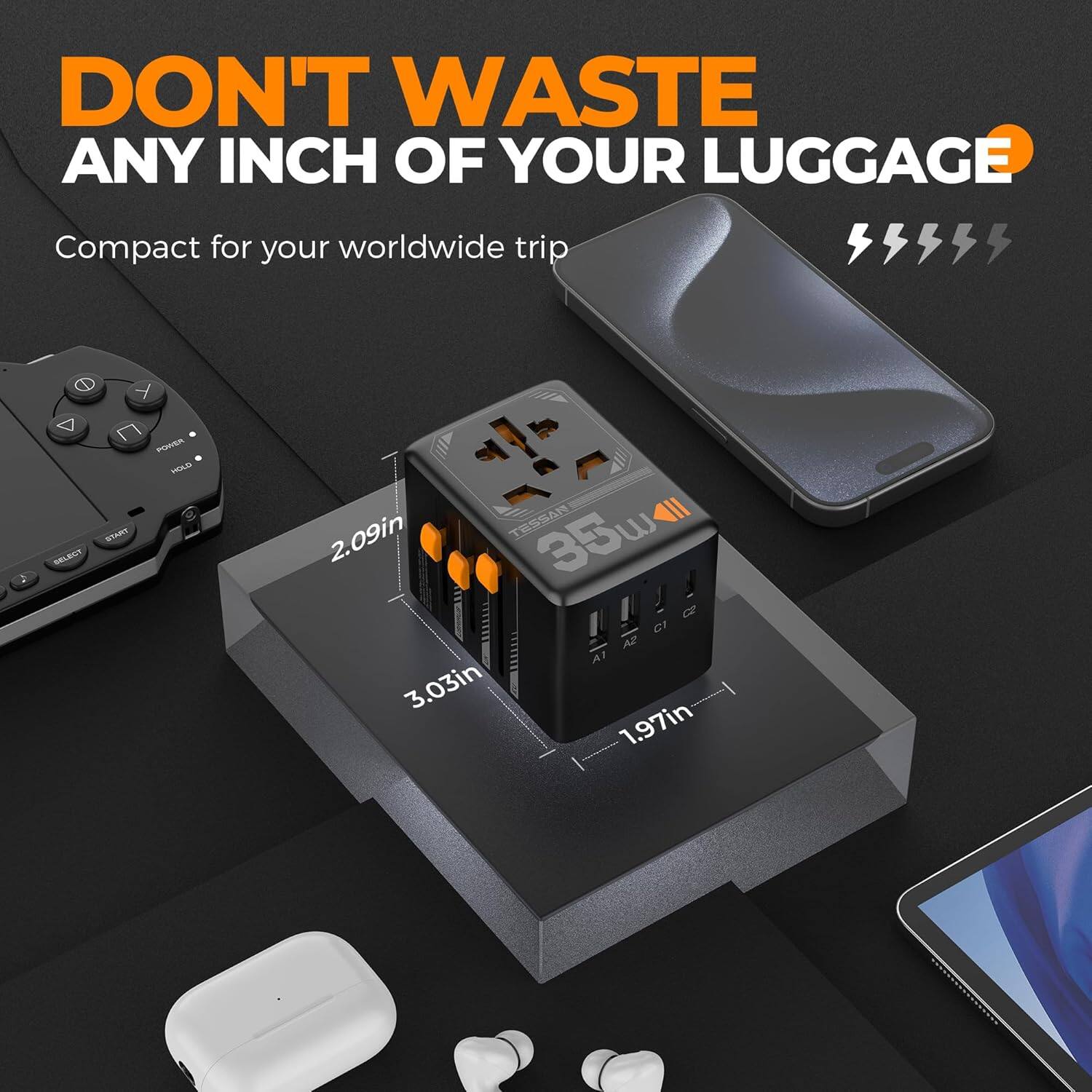 DON'T WASTE ANY INCH OF YOUR LUGGAGE

Compact for your worldwide trip

2.09in  
3.03in  
1.97in