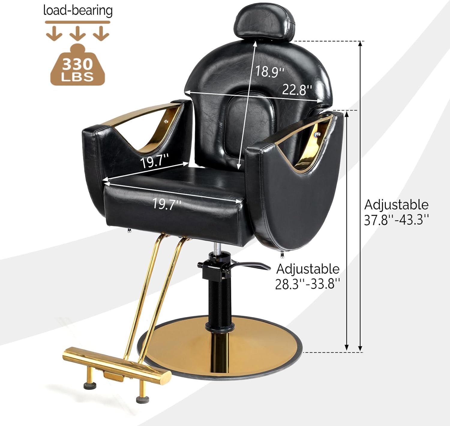 Load-bearing: 330 LBS  
Dimensions:  
- Width: 18.9"  
- Depth: 22.8"  
- Seat Height: 19.7"  
- Back Height: 19.7"  
Adjustable:  
- Height: 37.8" - 43.3"  
- Seat Height: 28.3" - 33.8"