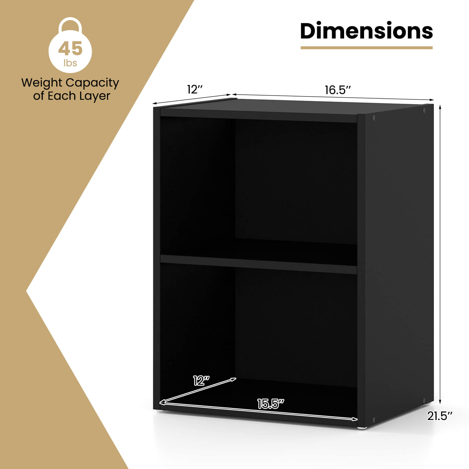 45 lbs  
Weight Capacity of Each Layer  

Dimensions  
12" x 16.5" x 12" x 15.5" x 21.5"