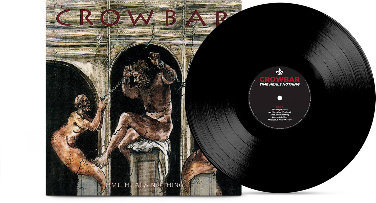 CROWBAR  
TIME HEALS NOTHING  

SIDE A  
The Oy Factor  
Me More Cam  
We Cremi  
Time Weaie  
Nothing Leave - Behind  
Through A Wall OF Tears  

HME HEALS NOTHING