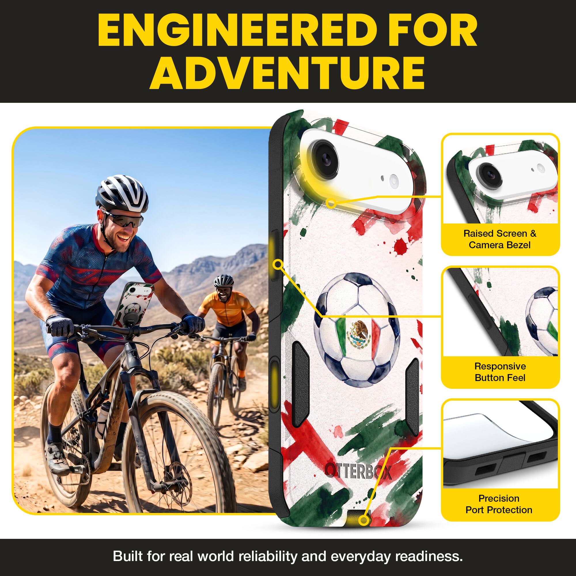 ENGINEERED FOR ADVENTURE

Raised Screen & Camera Bezel
Responsive Button Feel
OTTERBOX Precision Port Protection

Built for real world reliability and everyday readiness.