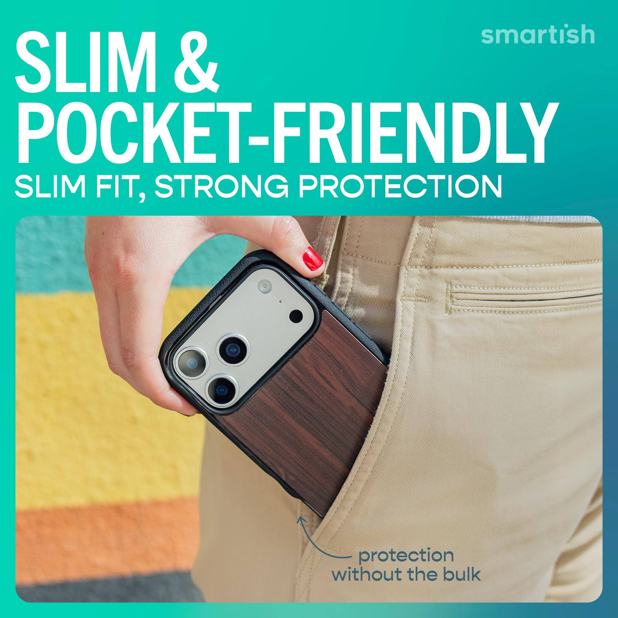 smartish  
SLIM & POCKET-FRIENDLY  
SLIM FIT, STRONG PROTECTION  
protection without the bulk
