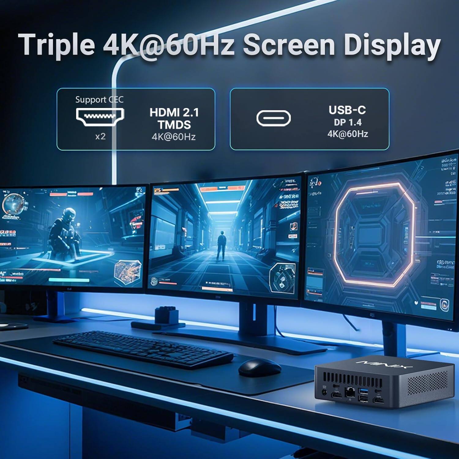 Triple 4K@60Hz Screen Display  
Support CEC  
HDMI 2.1 TMDS 4K@60Hz  
USB-C DP 1.4 4K@60Hz