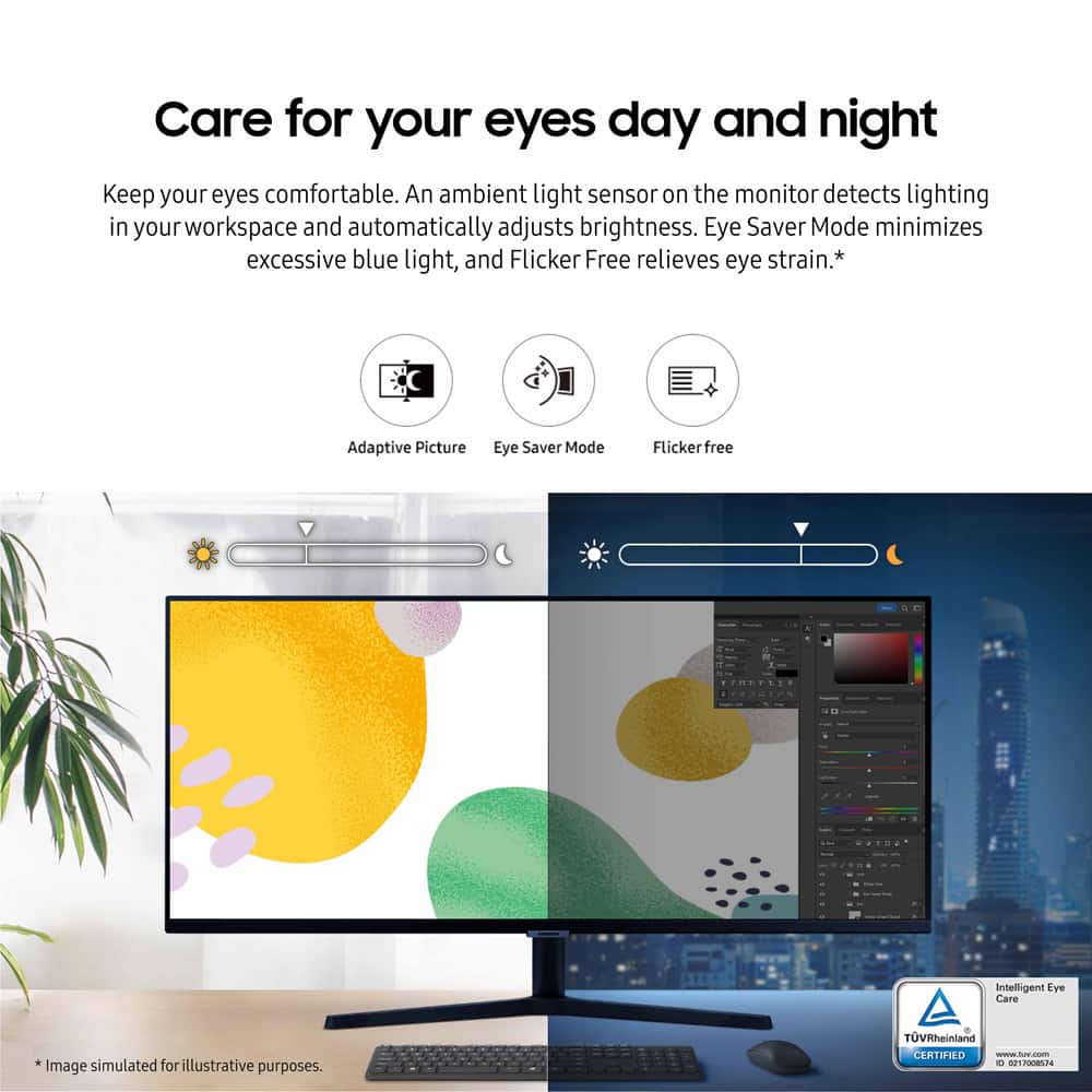 Care for your eyes day and night. Keep your eyes comfortable. An ambient light sensor on the monitor detects lighting in your workspace and automatically adjusts brightness. Eye Saver Mode minimizes excessive blue light, and Flicker Free relieves eye strain. Intelligent Eye Care. Adaptive Picture. Eye Saver Mode. Flicker Free. Image simulated for illustrative purposes. TVRheinland CERTIFIED.