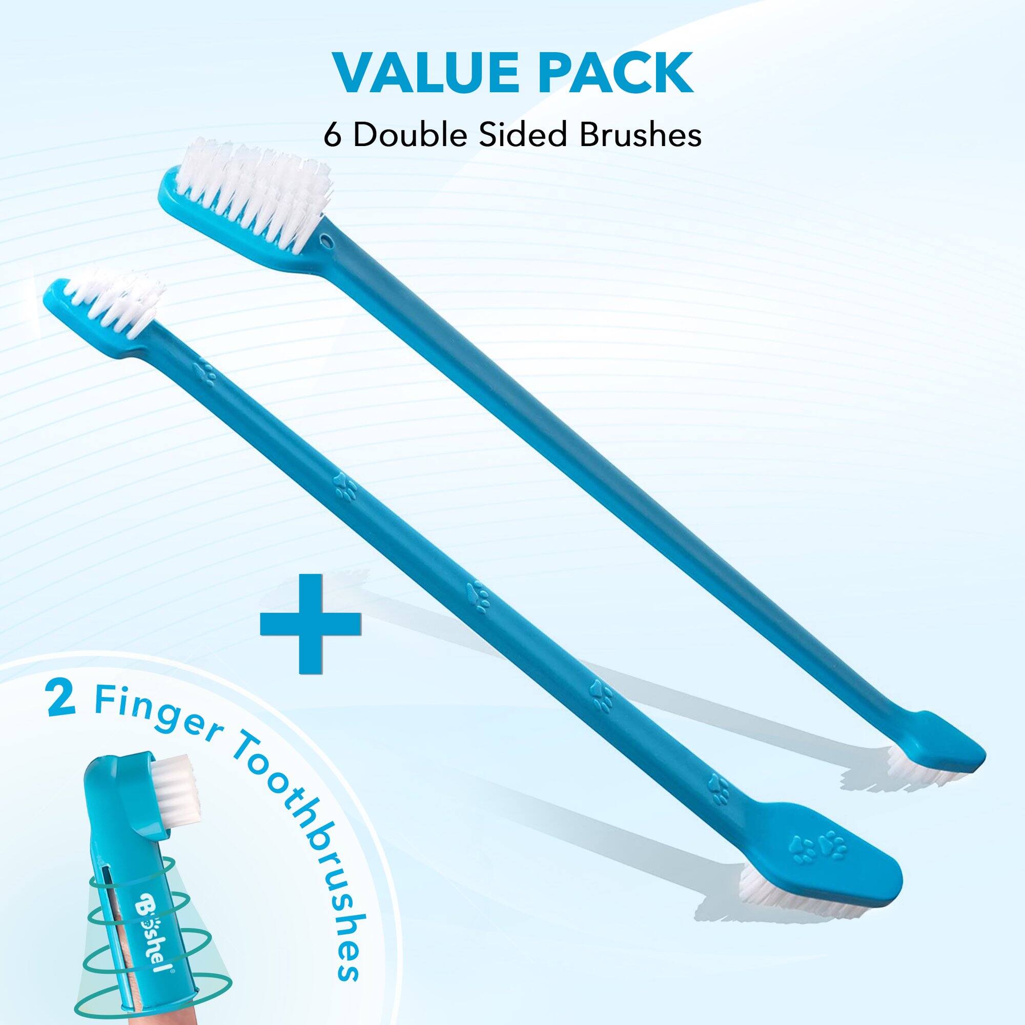 VALUE PACK  
6 Double Sided Brushes  
+ 2 Finger Toothbrushes