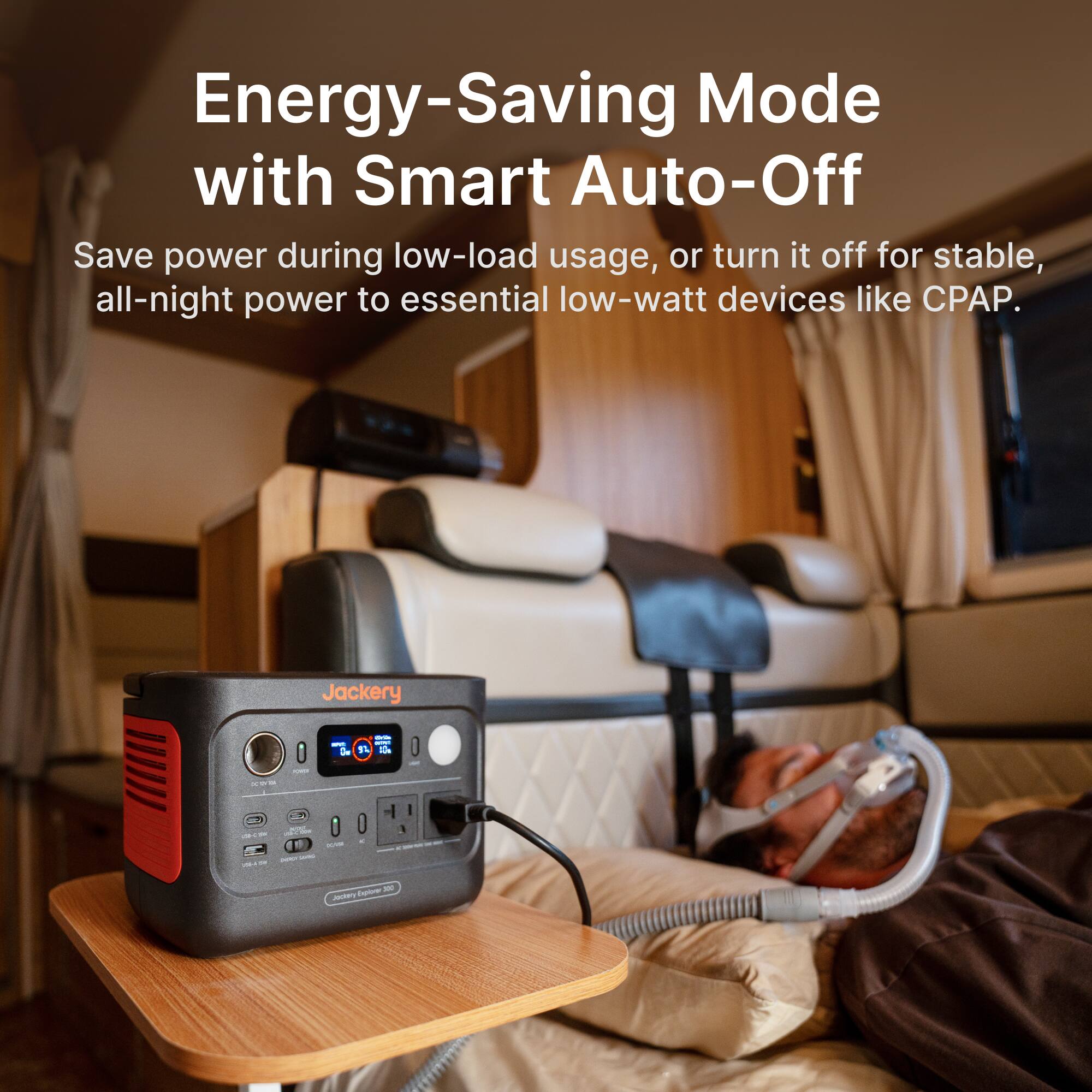 Energy-Saving Mode with Smart Auto-Off  
Save power during low-load usage, or turn it off for stable, all-night power to essential low-watt devices like CPAP.