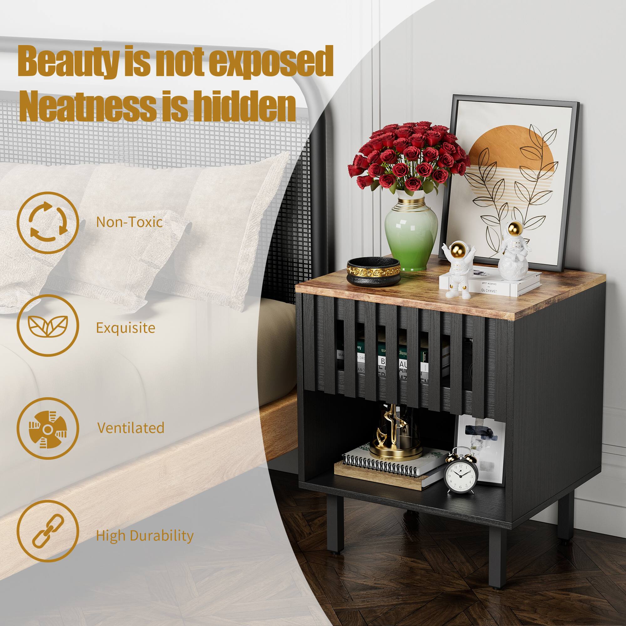 Beauty is not exposed Neatness is hidden Non-Toxic Exquisite Ventilated High Durability