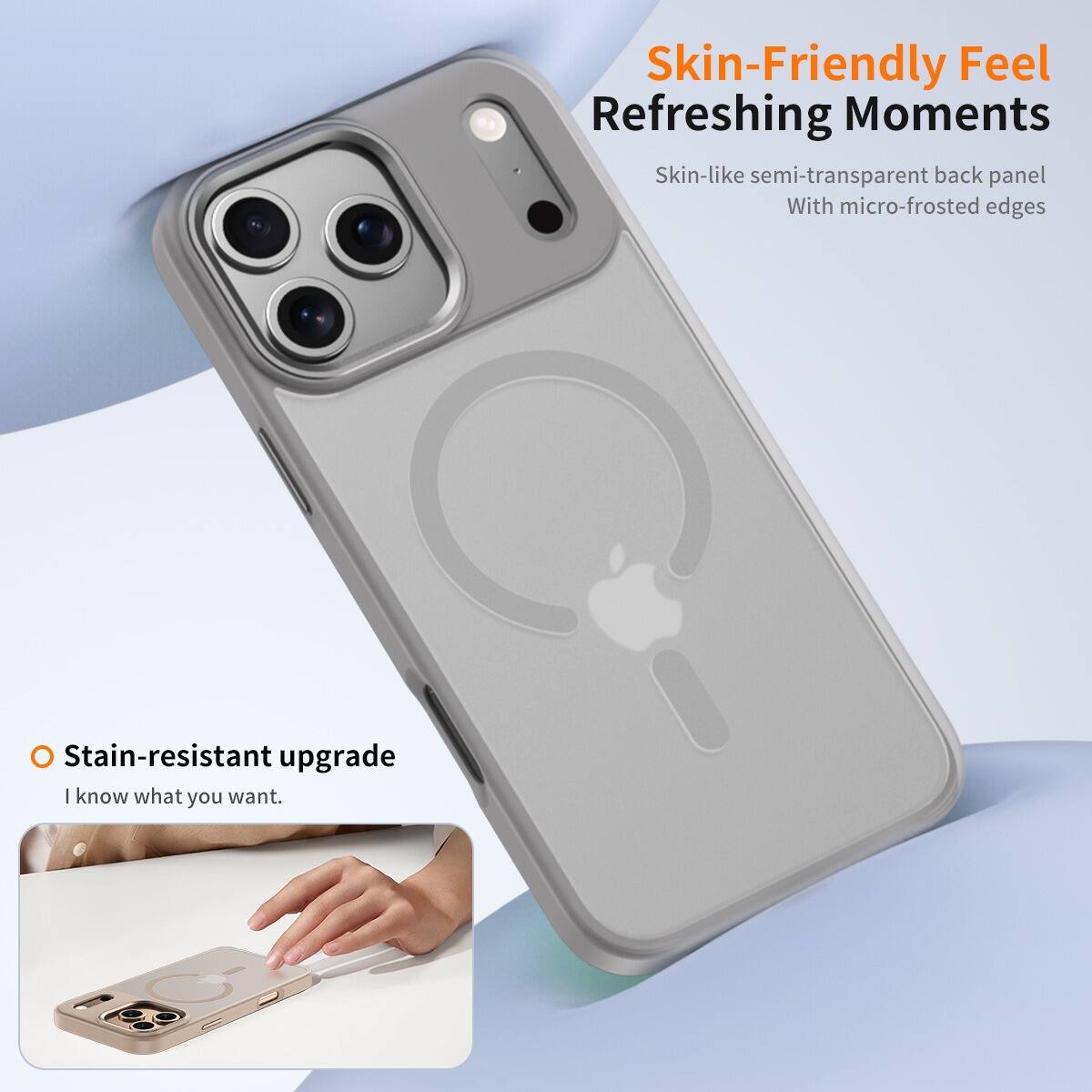 Skin-Friendly Feel  
Refreshing Moments  

Skin-like semi-transparent back panel  
With micro-frosted edges  

O Stain-resistant upgrade  
I know what you want.