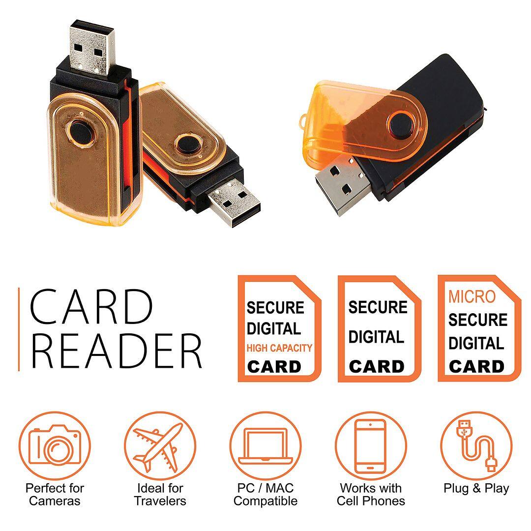 CARD READER

- SECURE DIGITAL HIGH CAPACITY CARD
- SECURE DIGITAL CARD
- MICRO SECURE DIGITAL CARD

Perfect for Cameras  
Ideal for Travelers  
PC / MAC Compatible  
Works with Cell Phones  
Plug & Play