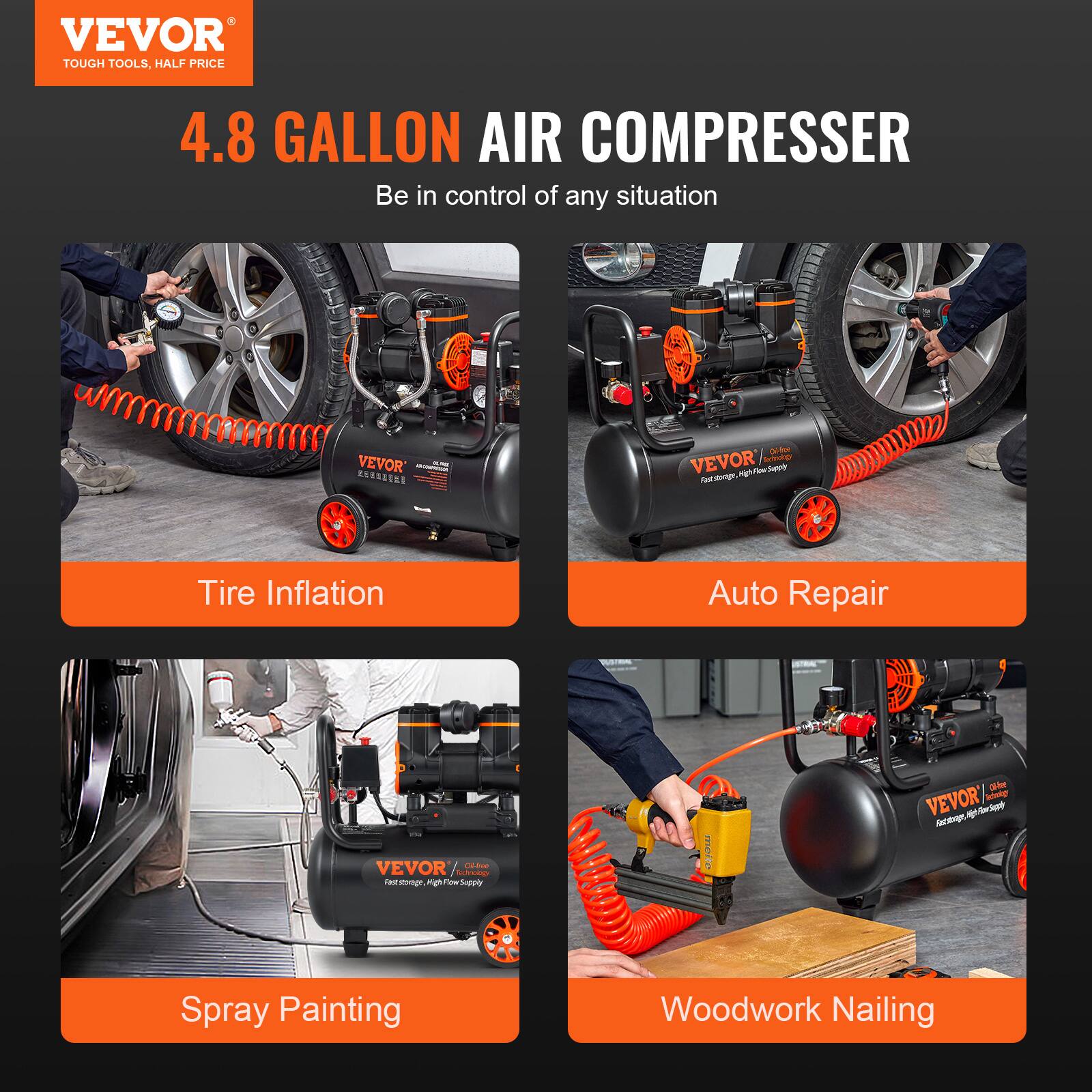 VEVOR TOUGH TOOLS, HALF PRICE

4.8 GALLON AIR COMPRESSER
Be in control of any situation

VEVOR - OCAL
Offer VEVOR Schrology Faststonge, High Flow Supply
Tire Inflation
Auto Repair
VEVOR / Oil Free Technology Cast: storage High Flow Supply
Spray Painting
Woodwork Nailing