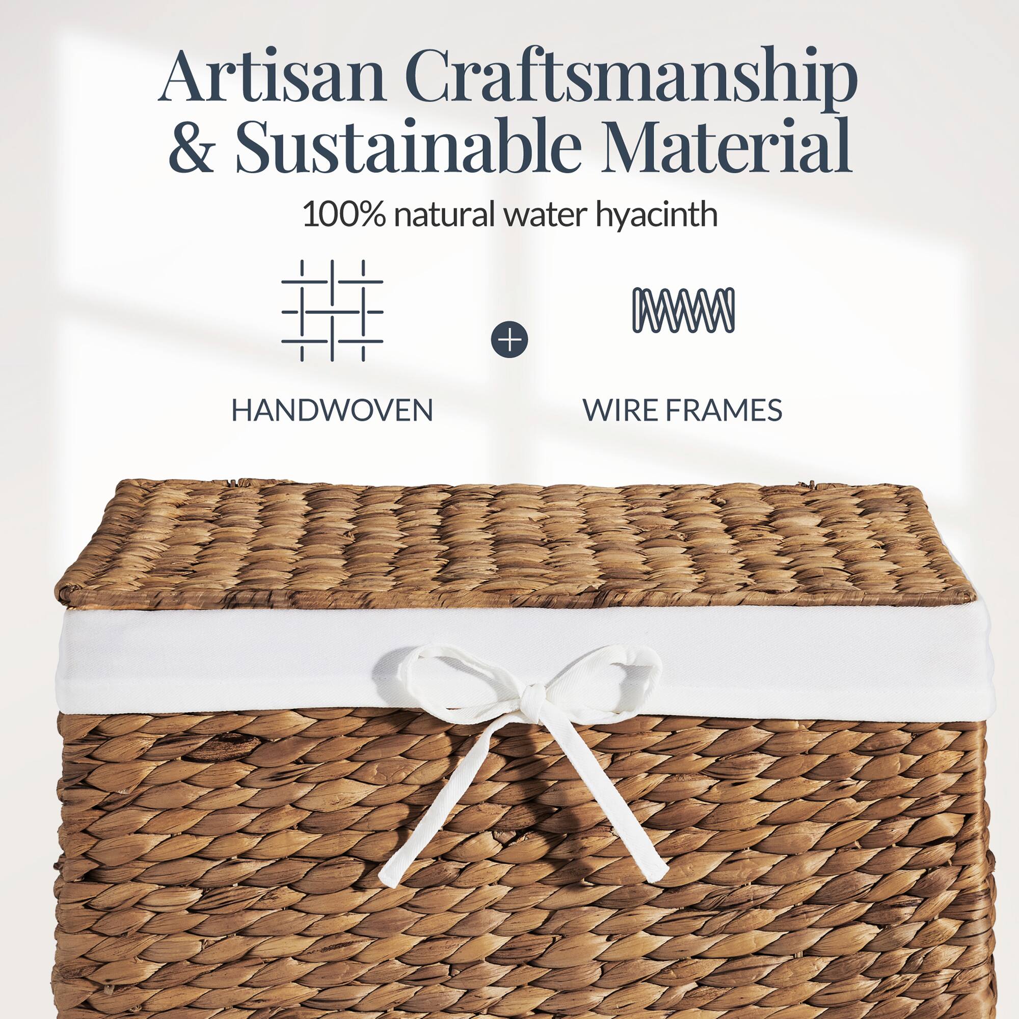 Artisan Craftsmanship & Sustainable Material  
100% natural water hyacinth  
HANDWOVEN + WIRE FRAMES