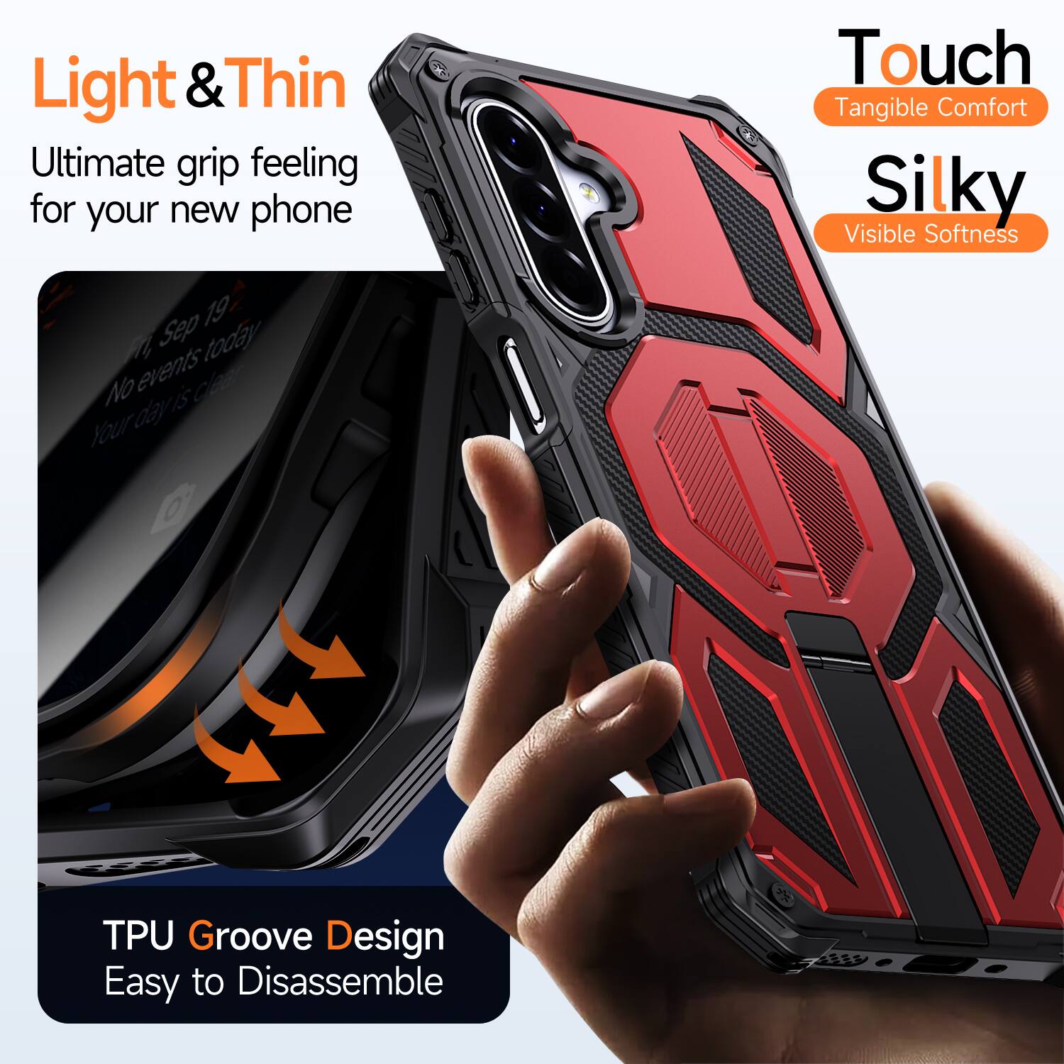 Light & Thin  
Ultimate grip feeling for your new phone  

Touch  
Tangible Comfort  

Silky  
Visible Softness  

TPU Groove Design  
Easy to Disassemble
