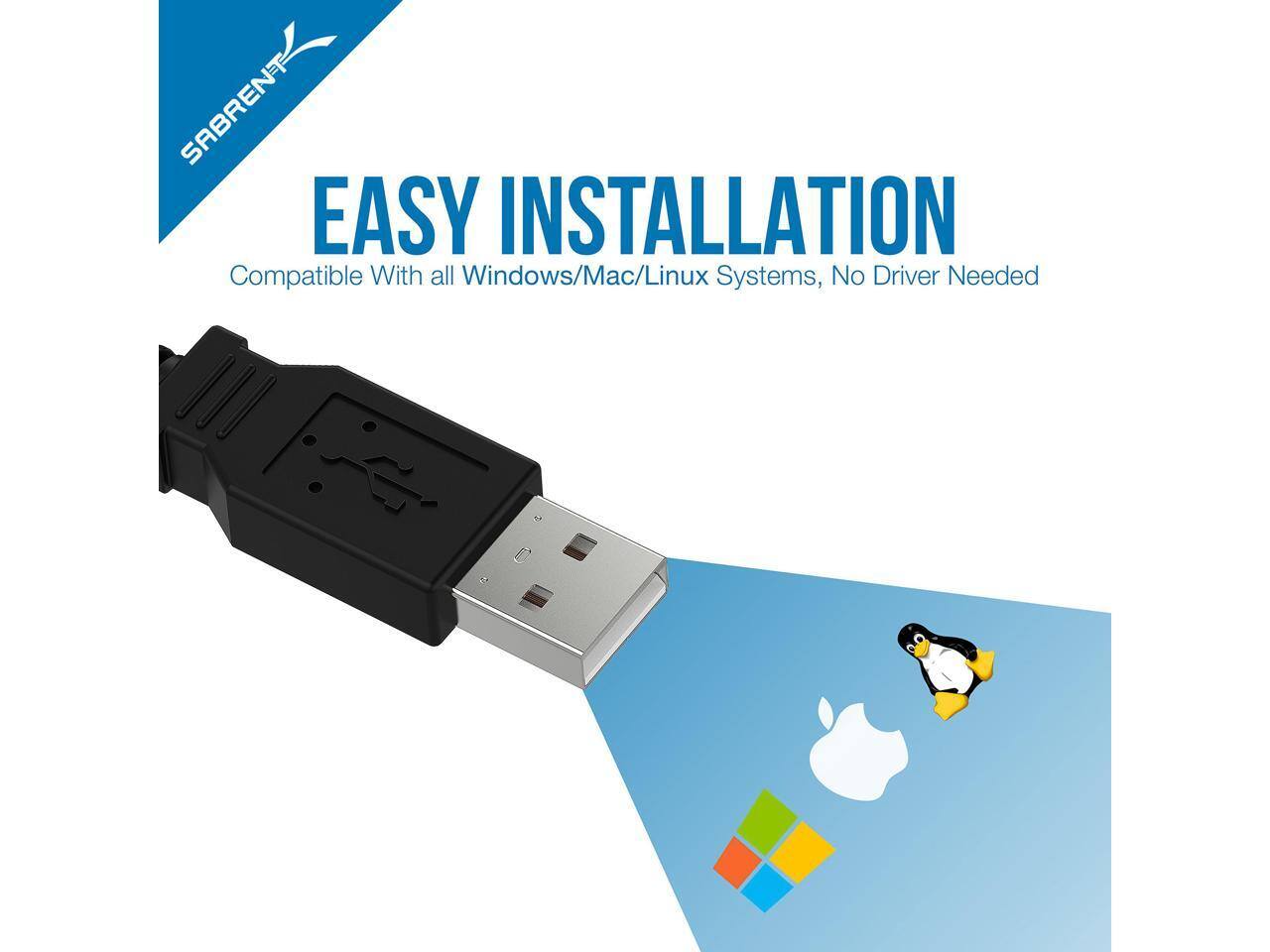 SABRENT EASY INSTALLATION  
Compatible With all Windows/Mac/Linux Systems, No Driver Needed