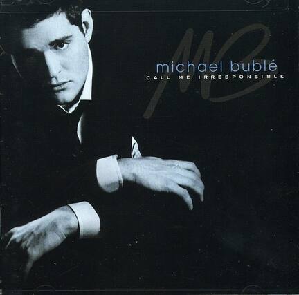 michael bublé
CALL ME IRRESPONSIBLE