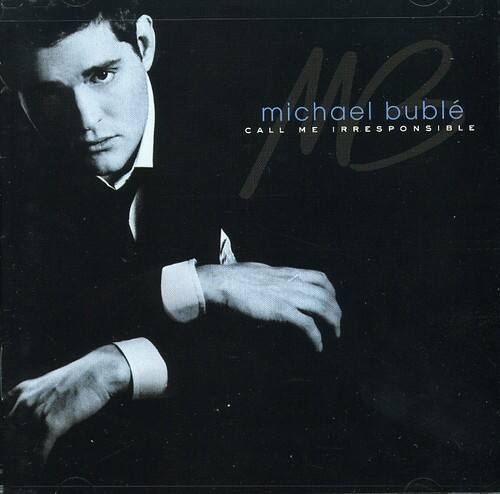 michael bublé  
CALL ME IRRESPONSIBLE