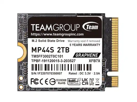 TEAMGROUP
https://www.teamgroupinc.com
M.2 Solid State Drive
MP44S 2TB
Warranty void if removed
5 YEARS WARRANTY
TM5FF3002T0C101
TPBF-191120015-3-203527
GRAPHENE
XFB7X
S/N: 1F2207070350007
Rated: DC 3.3V 2.5A
FCC D33D08
RoHS COMPLIANT
UK CA KC
CE