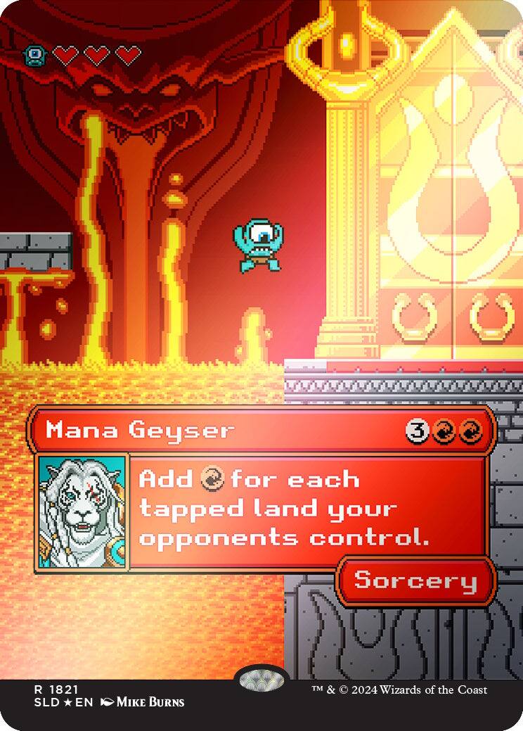 Mana Geyser  
Add 3 mana of any one color for each tapped land your opponents control.  
Sorcery  

R 1821  
SLD * EN  
MIKE BURNS  

TM & © 2024 Wizards of the Coast