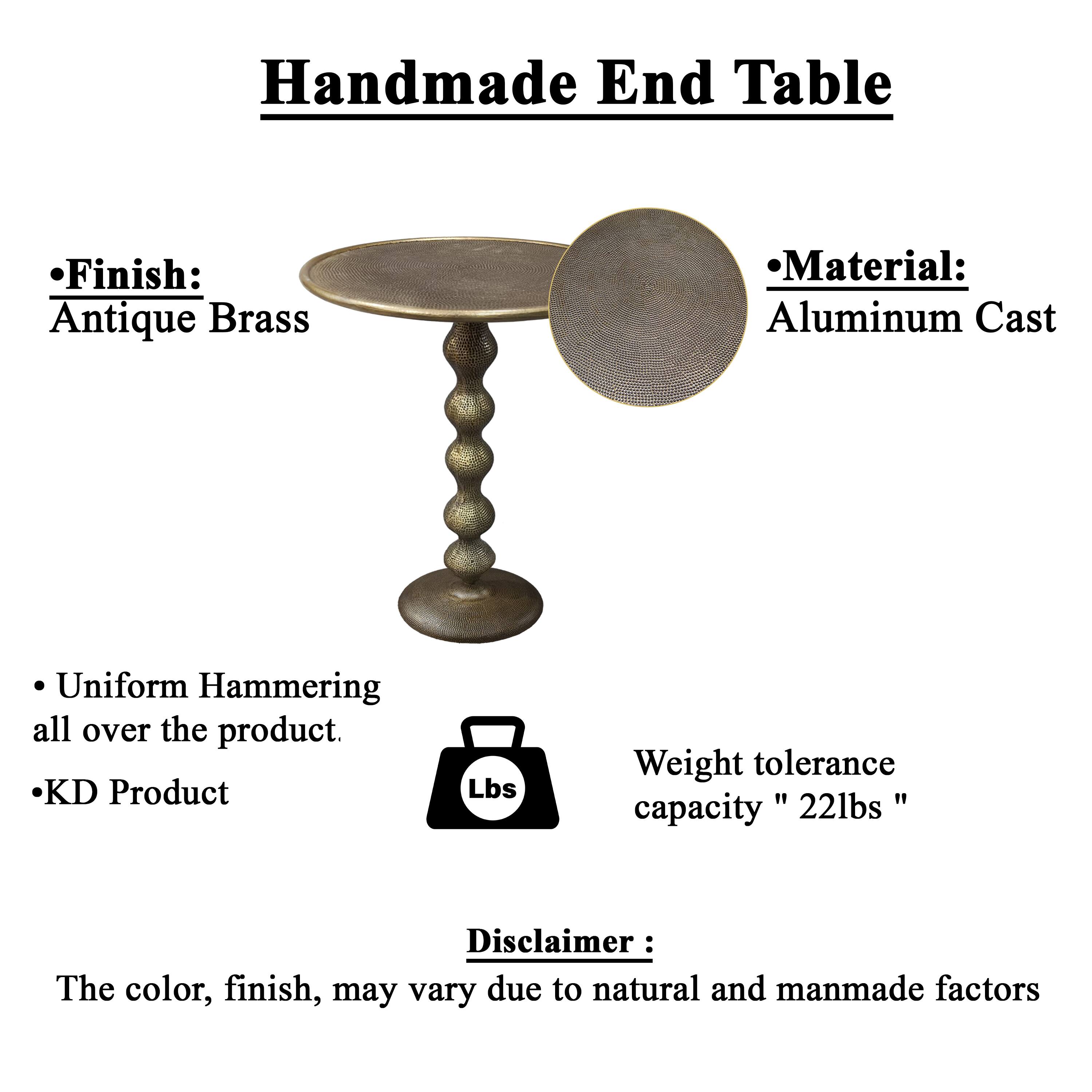 Handmade End Table
Finish: Antique Brass
Material: Aluminum Cast
Uniform Hammering all over the product.
KD Product
Weight tolerance " capacity 22lbs"
Disclaimer: The color, finish, may vary due to natural and manmade factors