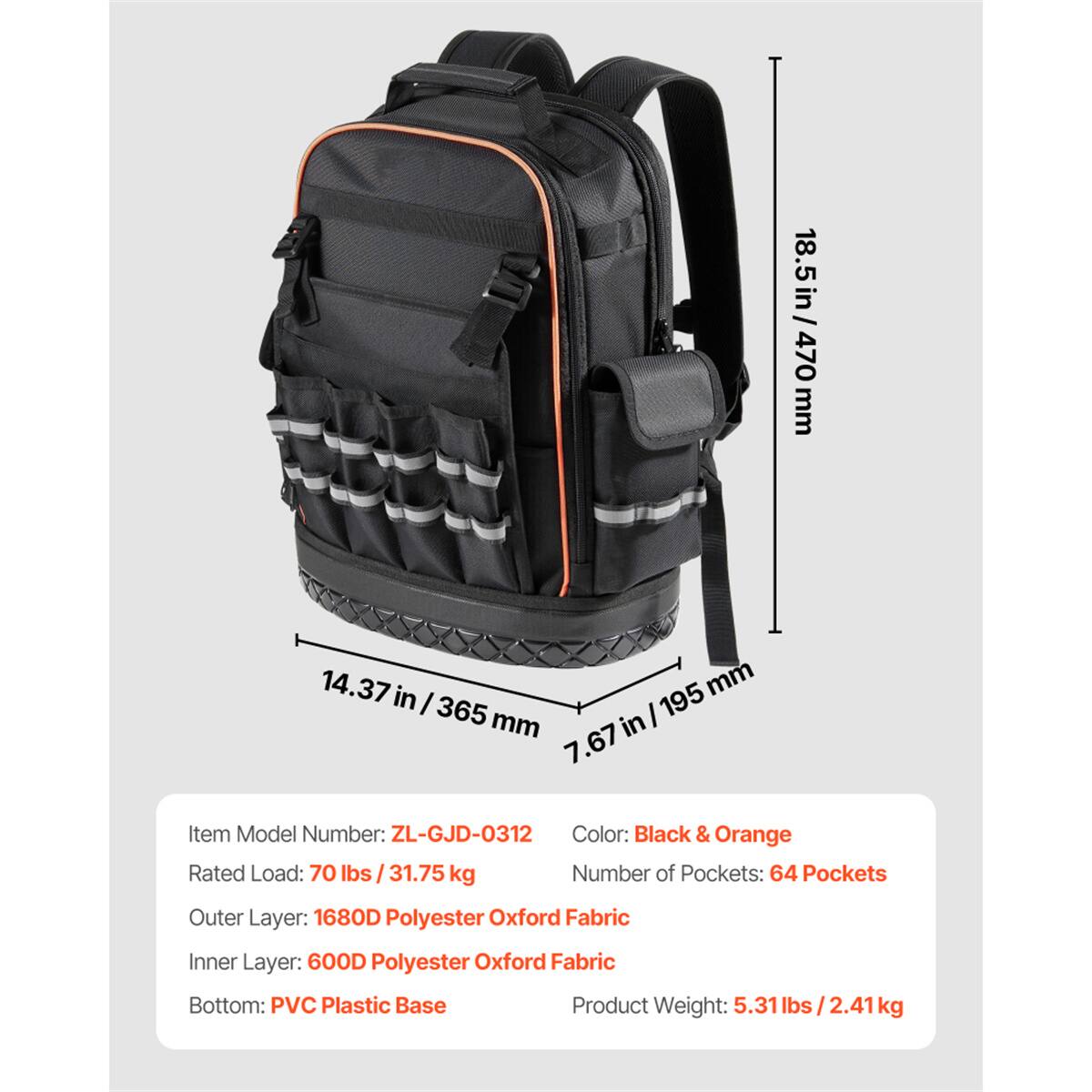 18.5 in / 470 mm  
14.37 in / 365 mm  
7.67 in / 195 mm  

Item Model Number: ZL-GJD-0312  
Color: Black & Orange  
Rated Load: 70 lbs / 31.75 kg  
Number of Pockets: 64 Pockets  
Outer Layer: 1680D Polyester Oxford Fabric  
Inner Layer: 600D Polyester Oxford Fabric  
Bottom: PVC Plastic Base  
Product Weight: 5.31 lbs / 2.41 kg