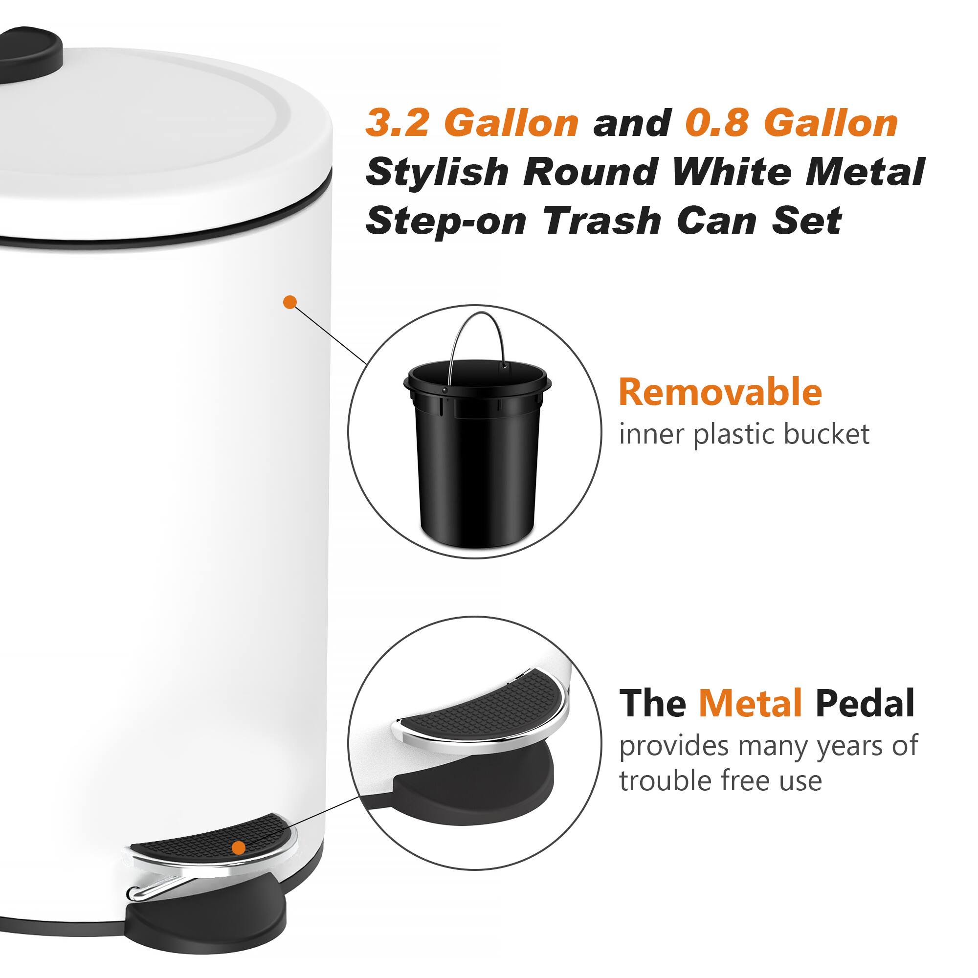 3.2 Gallon and 0.8 Gallon Stylish Round White Metal Step-on Trash Can Set

- Removable inner plastic bucket
- The Metal Pedal provides many years of trouble-free use