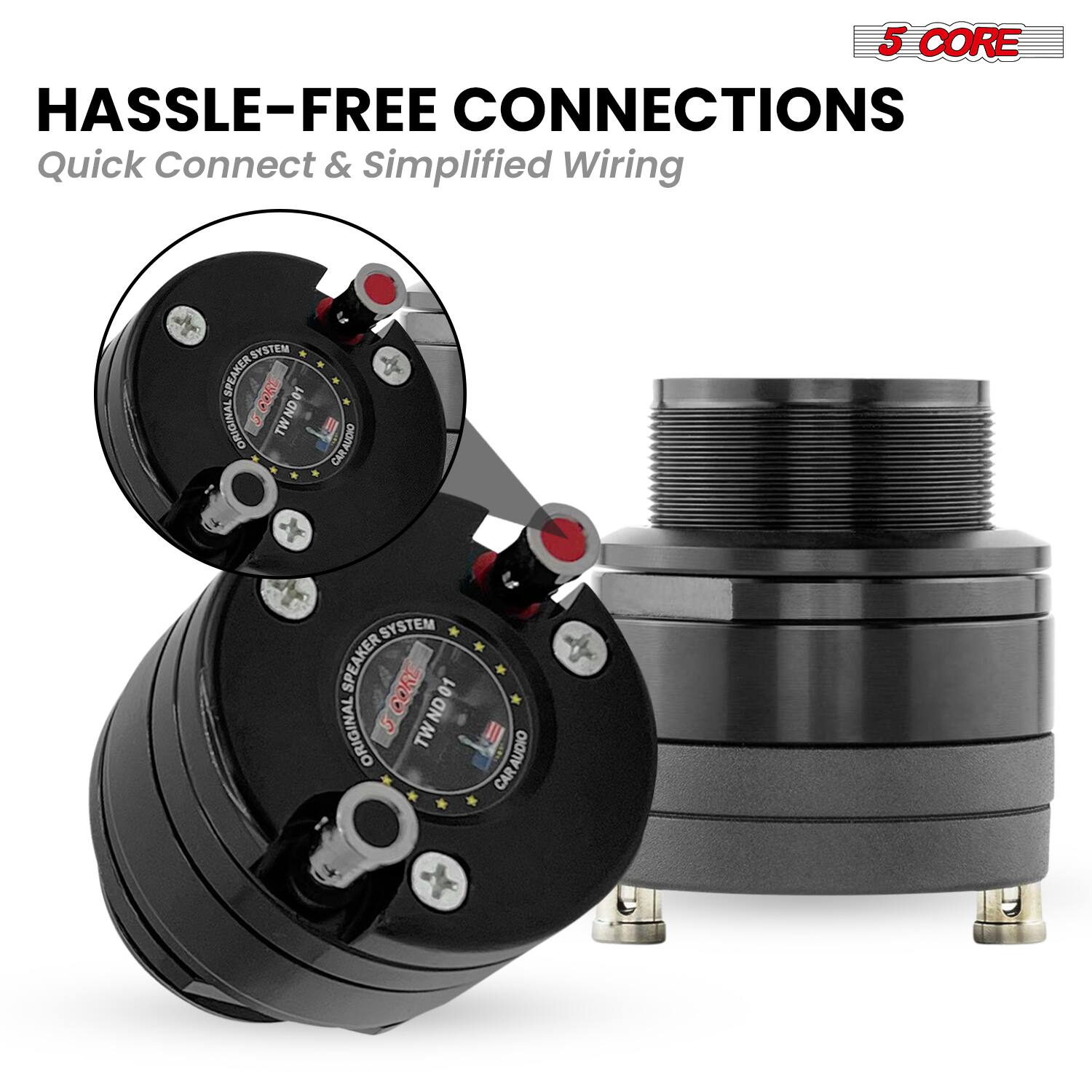 5 CORE  
HASSLE-FREE CONNECTIONS  
Quick Connect & Simplified Wiring  

ORIGINAL SPEAKER SYSTEM  
TWND01  
CAR AUDIO  

ORIGINAL SPEAKER SYSTEM  
TWND01  
CAR AUDIO
