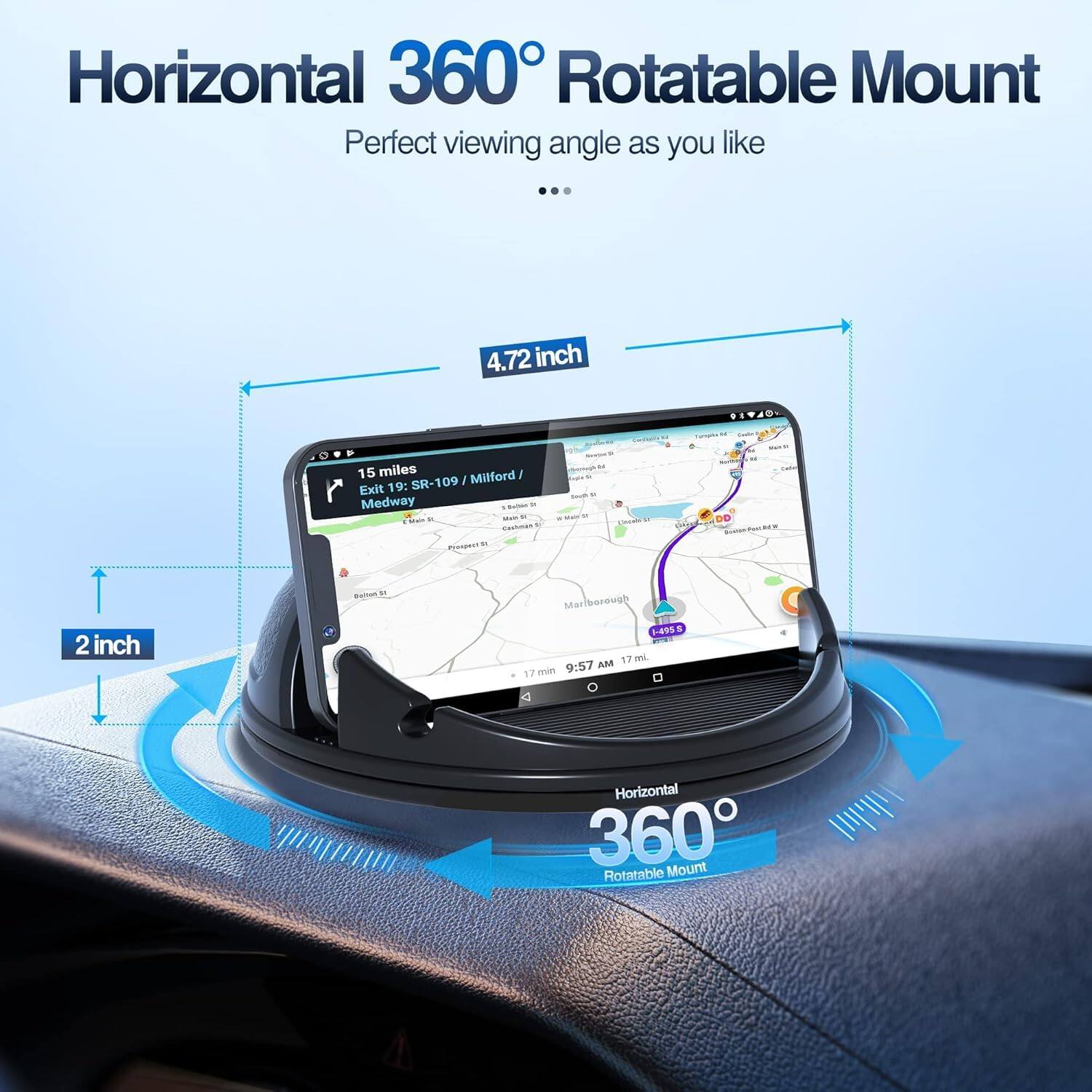 Horizontal 360° Rotatable Mount  
Perfect viewing angle as you like  

4.72 inch  
2 inch  

15 miles  
Exit 19: SR-109 / Milford / Medway  

9:57 AM 17 m  

Horizontal 360° Rotatable Mount
