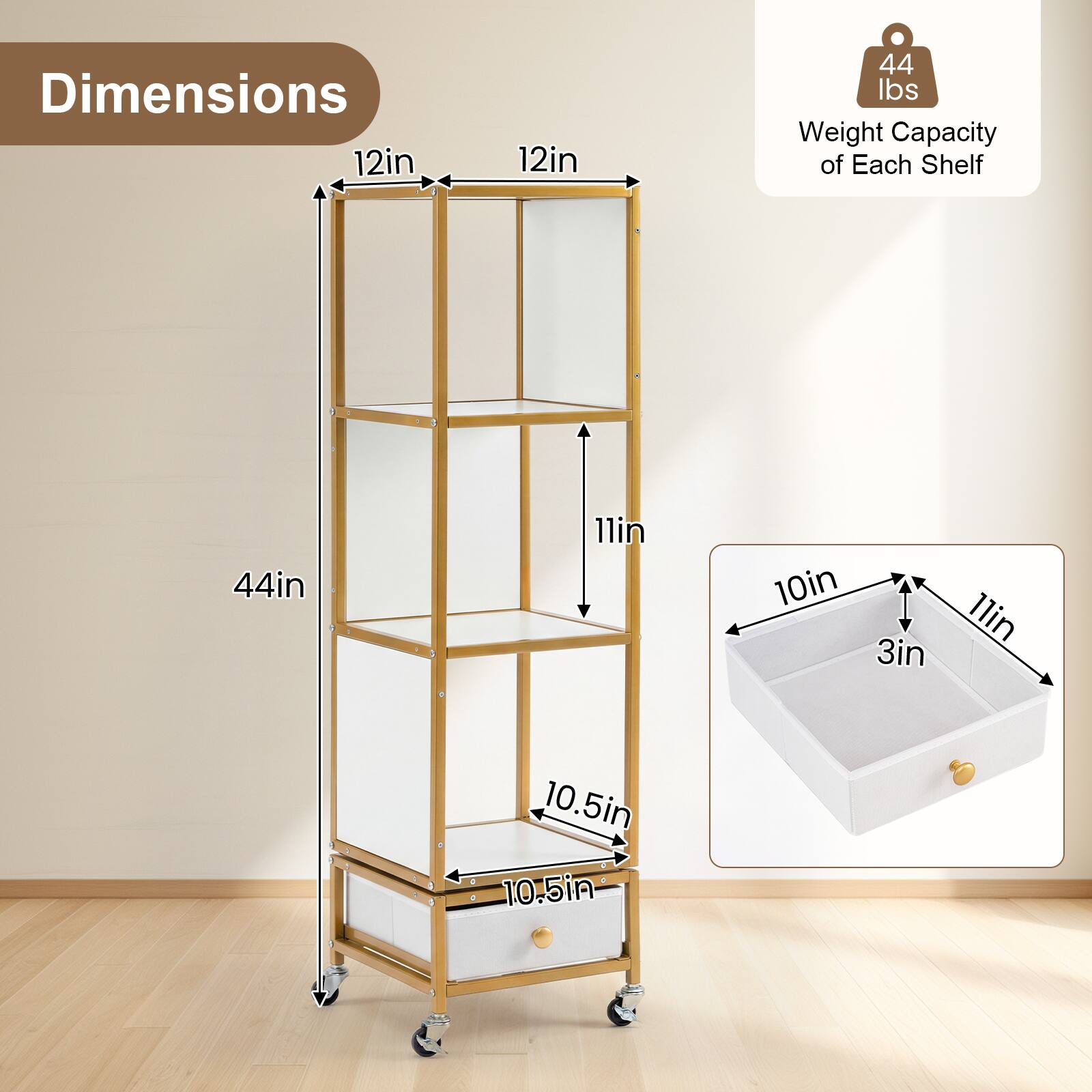 Dimensions: 12in x 12in x 44in  
Weight Capacity of Each Shelf: 44 lbs  
Shelf Dimensions: 11in x 10in x 3in  
Drawer Dimensions: 10.5in x 10.5in