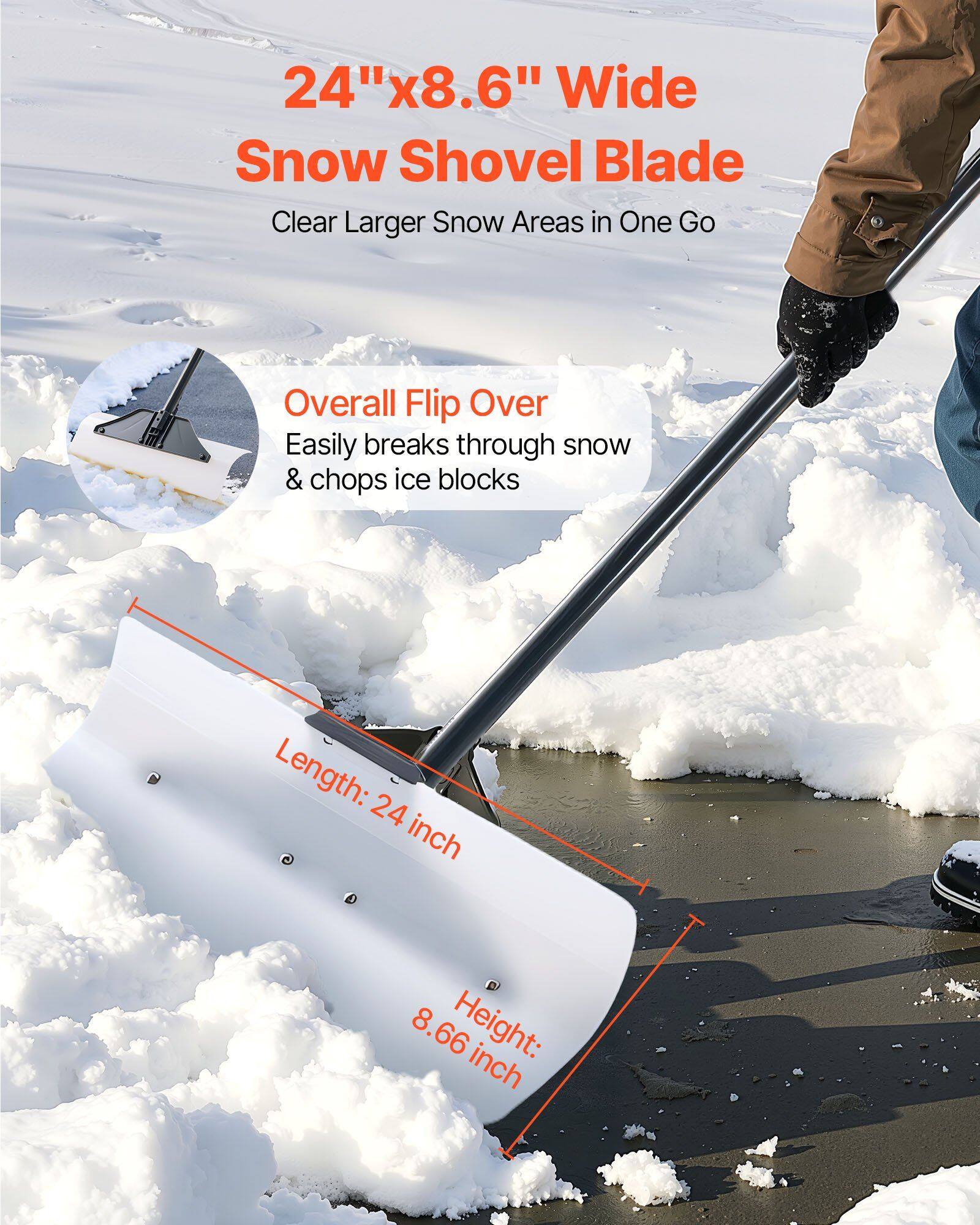 24"x8.6" Wide Snow Shovel Blade  
Clear Larger Snow Areas in One Go  

Overall Flip Over  
Easily breaks through snow & chops ice blocks  

Length: 24 inch  
Height: 8.66 inch